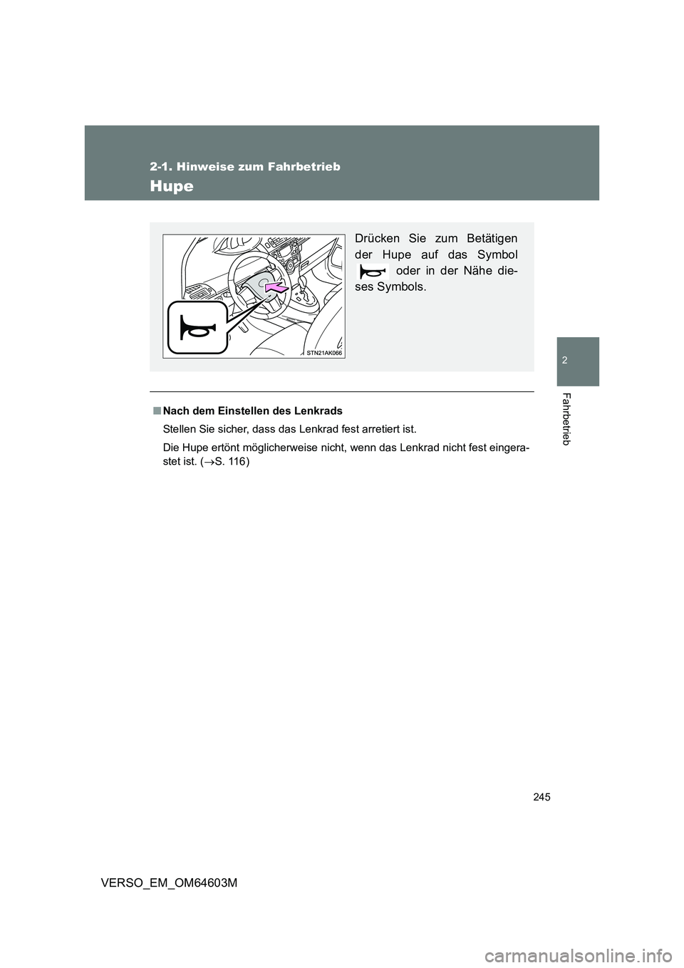 TOYOTA VERSO 2017  Betriebsanleitungen (in German) 245
2-1. Hinweise zum Fahrbetrieb
2
Fahrbetrieb
VERSO_EM_OM64603M
Hupe
■Nach dem Einstellen des Lenkrads 
Stellen Sie sicher, dass das Lenkrad fest arretiert ist. 
Die Hupe ertönt möglicherweise n