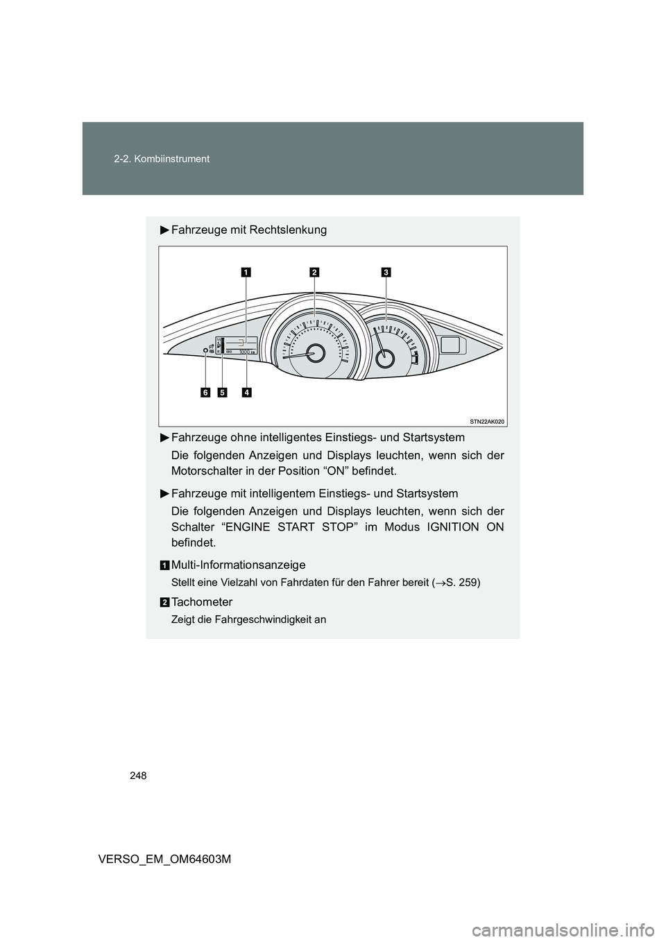 TOYOTA VERSO 2017 Betriebsanleitungen (in German) 248 2-2. Kombiinstrument
VERSO_EM_OM64603M
Fahrzeuge mit Rechtslenkung
Fahrzeuge ohne intelligentes Einstiegs- und Startsystem
Die folgenden Anzeigen und Displays leuchten, wenn sich der
Motorschalter TOYOTA VERSO 2017 Betriebsanleitungen (in German) 248 2-2. Kombiinstrument
VERSO_EM_OM64603M
Fahrzeuge mit Rechtslenkung
Fahrzeuge ohne intelligentes Einstiegs- und Startsystem
Die folgenden Anzeigen und Displays leuchten, wenn sich der
Motorschalter