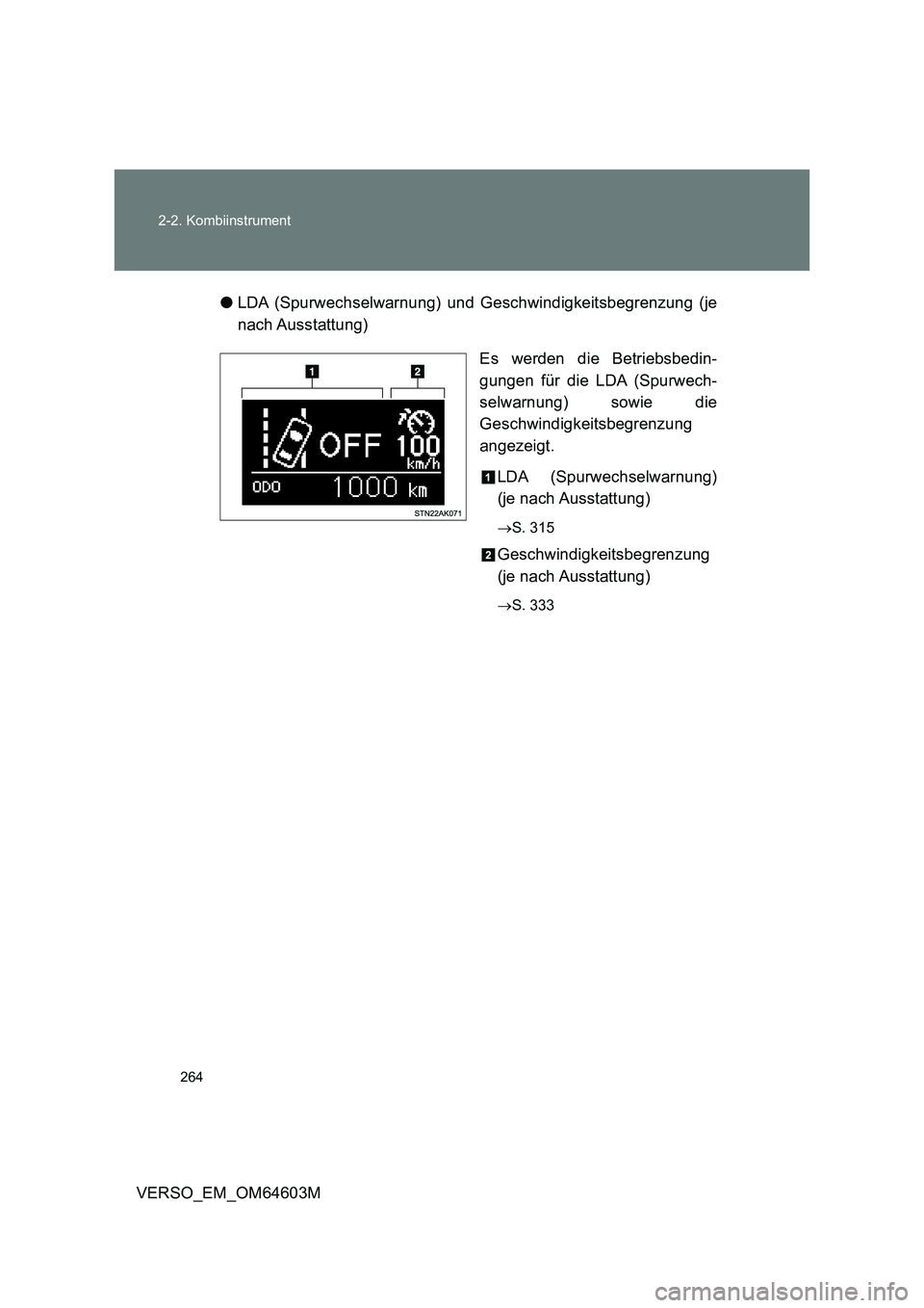 TOYOTA VERSO 2017  Betriebsanleitungen (in German) 264 2-2. Kombiinstrument
VERSO_EM_OM64603M●LDA (Spurwechselwarnung) und Geschwindigkeitsbegrenzung (je
nach Ausstattung)
Es werden die Betriebsbedin-
gungen für die LDA (Spurwech-
selwarnung) sowie