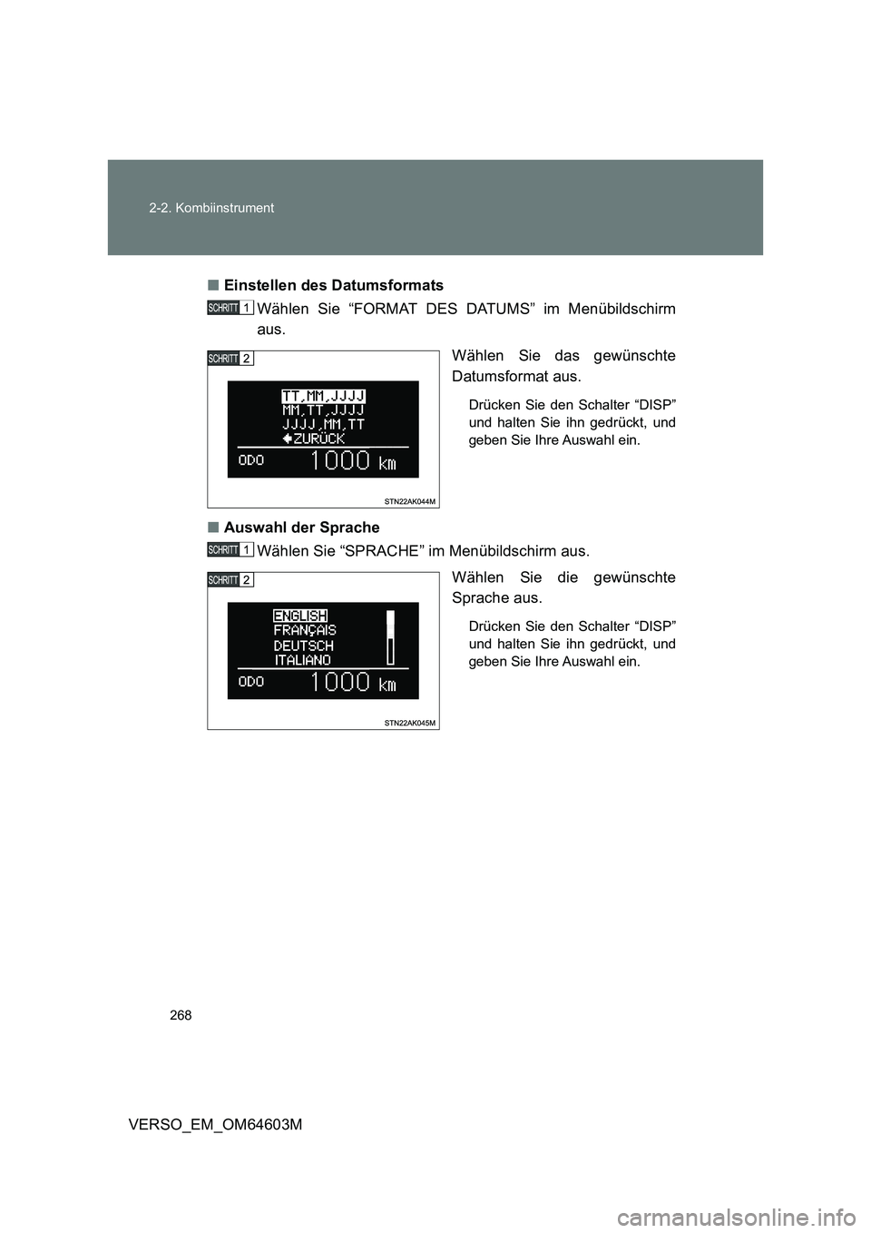 TOYOTA VERSO 2017  Betriebsanleitungen (in German) 268 2-2. Kombiinstrument
VERSO_EM_OM64603M■Einstellen des Datumsformats
Wählen Sie “FORMAT DES DATUMS” im Menübildschirm
aus.
Wählen Sie das gewünschte
Datumsformat aus. 
Drücken Sie den Sc
