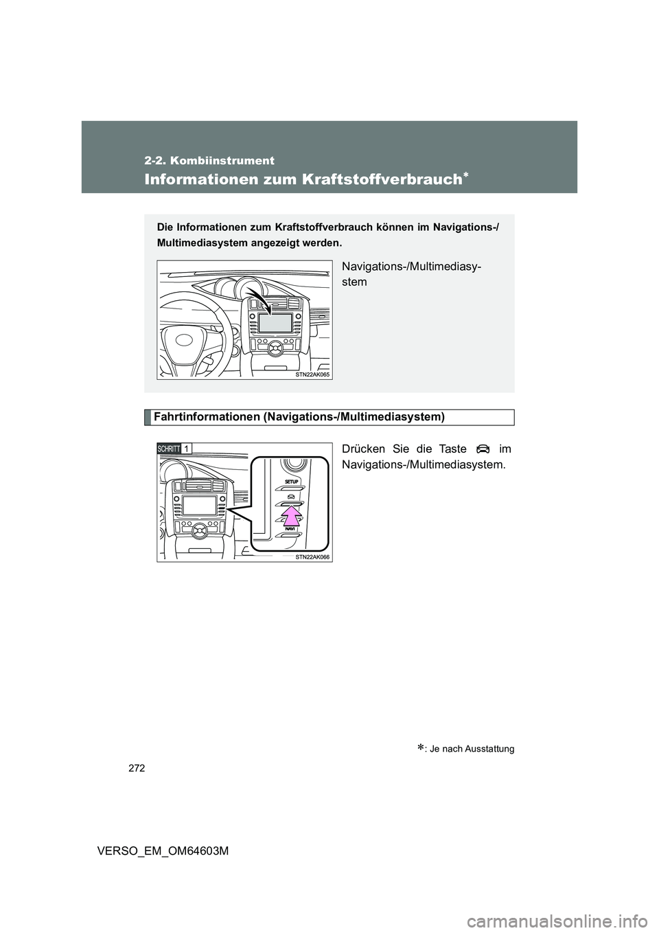 TOYOTA VERSO 2017 Betriebsanleitungen (in German) 272
2-2. Kombiinstrument
VERSO_EM_OM64603M
Informationen zum Kraftstoffverbrauch
Fahrtinformationen (Navigations-/Multimediasystem)
Drücken Sie die Taste im
Navigations-/Multimediasystem.
: TOYOTA VERSO 2017 Betriebsanleitungen (in German) 272
2-2. Kombiinstrument
VERSO_EM_OM64603M
Informationen zum Kraftstoffverbrauch
Fahrtinformationen (Navigations-/Multimediasystem)
Drücken Sie die Taste im
Navigations-/Multimediasystem.
: