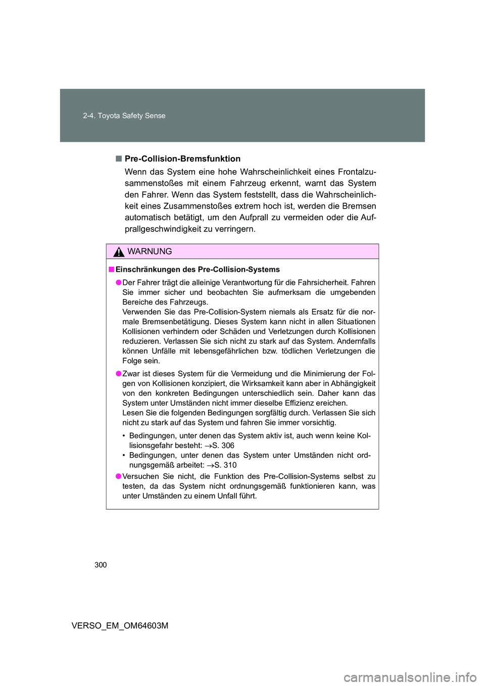 TOYOTA VERSO 2017 Betriebsanleitungen (in German) 300
2-4. Toyota Safety Sense
VERSO_EM_OM64603M
■ Pre-Collision-Bremsfunktion
Wenn das System eine hohe Wahrscheinlichkeit eines Frontalzu-
sammenstoßes mit einem Fahrzeug erkennt, warnt das Sys TOYOTA VERSO 2017 Betriebsanleitungen (in German) 300
2-4. Toyota Safety Sense
VERSO_EM_OM64603M
■ Pre-Collision-Bremsfunktion
Wenn das System eine hohe Wahrscheinlichkeit eines Frontalzu-
sammenstoßes mit einem Fahrzeug erkennt, warnt das Sys