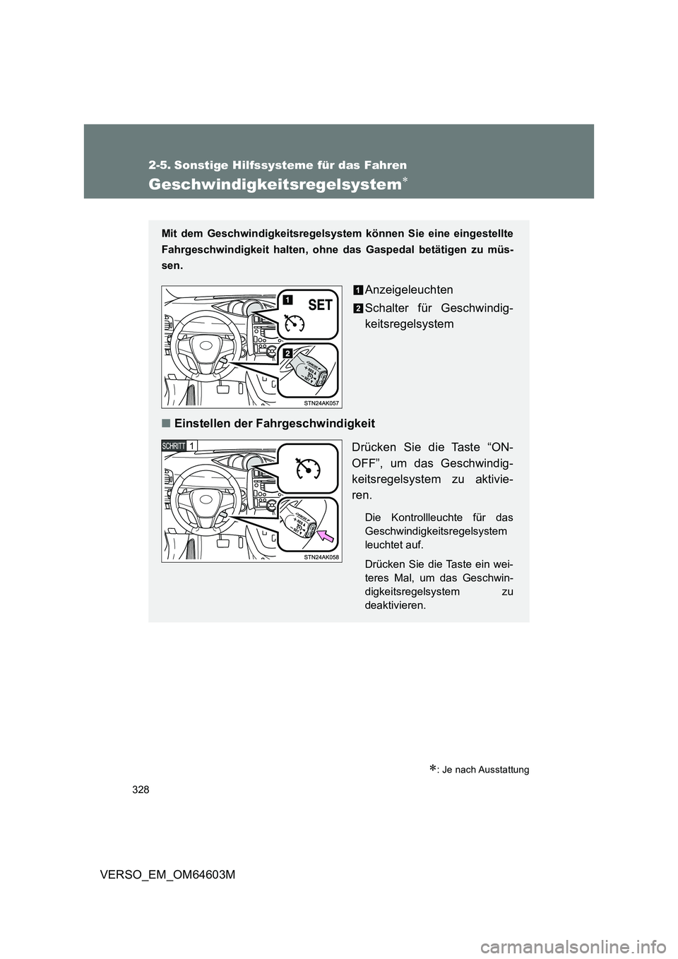 TOYOTA VERSO 2017  Betriebsanleitungen (in German) 328
VERSO_EM_OM64603M
2-5. Sonstige Hilfssysteme für das Fahren
Geschwindigkeitsregelsystem
: Je nach Ausstattung
Mit dem Geschwindigkeitsregelsystem können Sie eine eingestellte
Fahrgeschwind