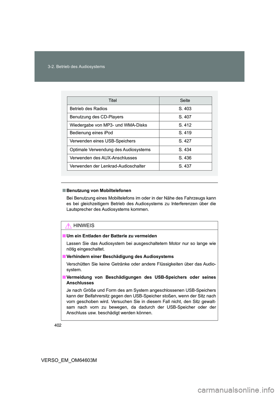 TOYOTA VERSO 2017 Brugsanvisning (in Danish) 402
3-2. Betrieb des Audiosystems
VERSO_EM_OM64603M
■ Benutzung von Mobiltelefonen
Bei Benutzung eines Mobiltelefons im oder in der Nähe des Fahrzeugs kann
es bei gleichzeitigem Betrieb des A ud TOYOTA VERSO 2017 Brugsanvisning (in Danish) 402
3-2. Betrieb des Audiosystems
VERSO_EM_OM64603M
■ Benutzung von Mobiltelefonen
Bei Benutzung eines Mobiltelefons im oder in der Nähe des Fahrzeugs kann
es bei gleichzeitigem Betrieb des A ud