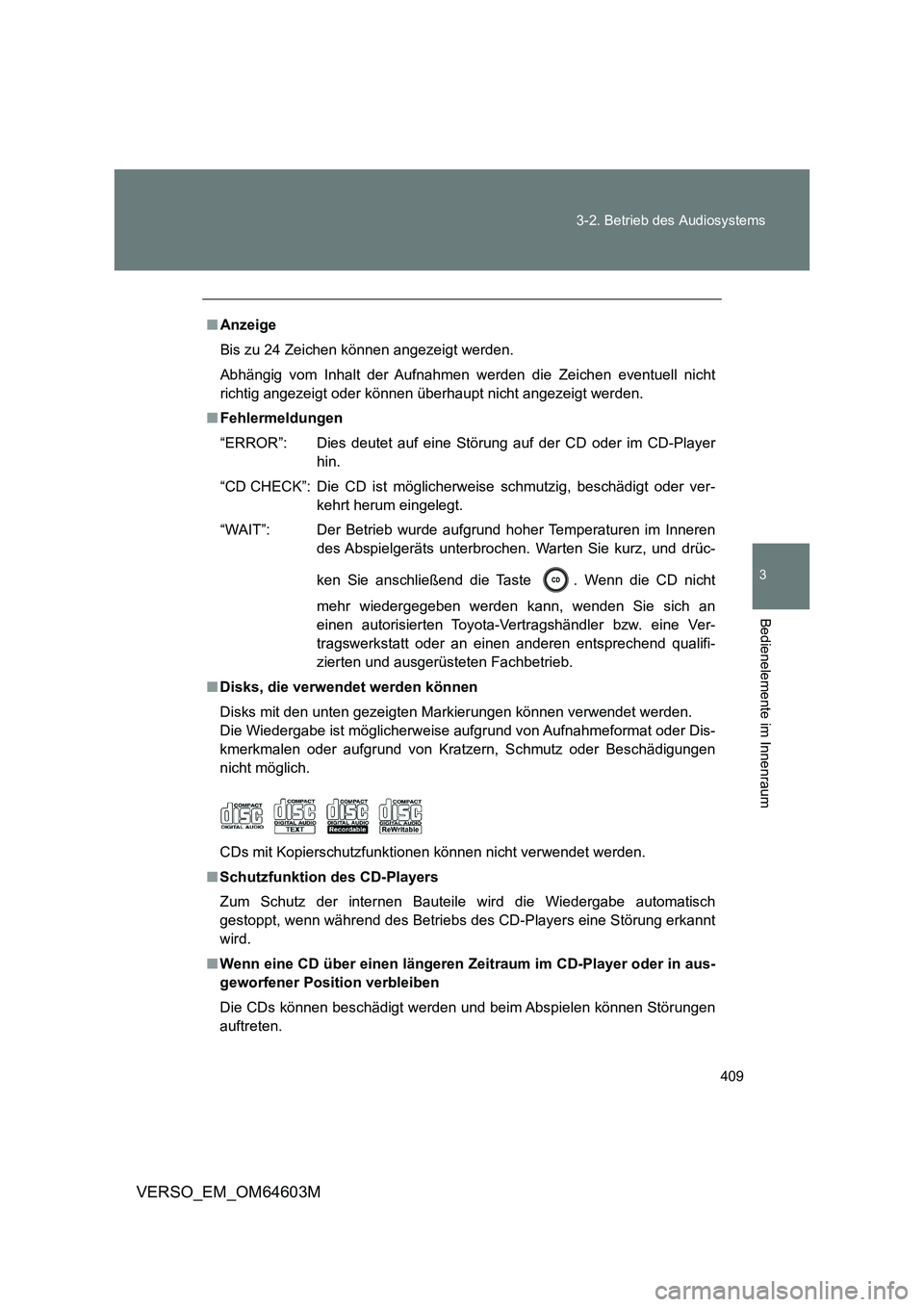 TOYOTA VERSO 2017  Betriebsanleitungen (in German) 409 3-2. Betrieb des Audiosystems
3
Bedienelemente im Innenraum
VERSO_EM_OM64603M
■Anzeige
Bis zu 24 Zeichen können angezeigt werden.
Abhängig vom Inhalt der Aufnahmen werden die Zeichen eventuell
