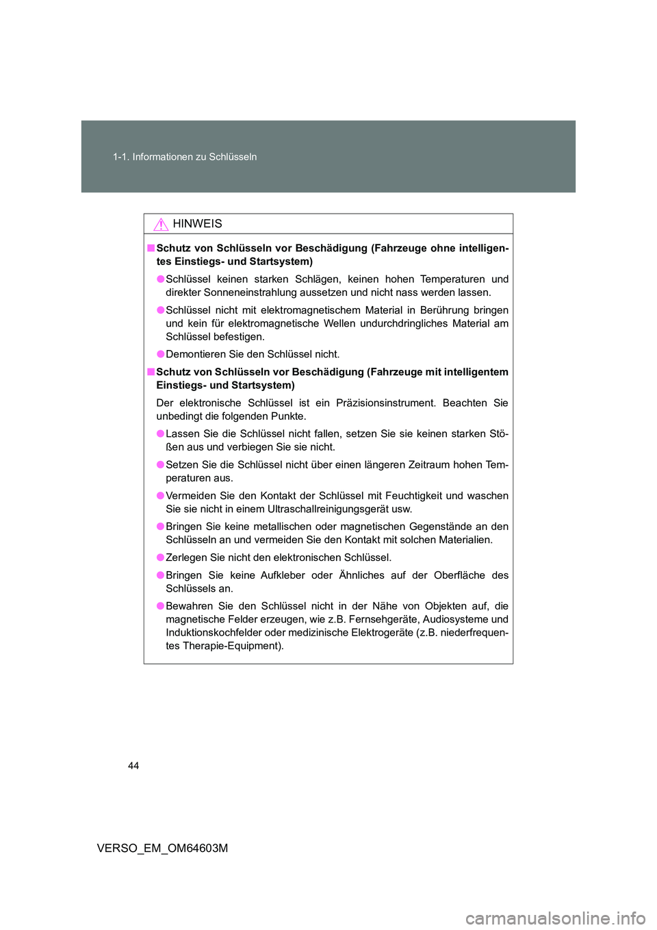 TOYOTA VERSO 2017 Betriebsanleitungen (in German) 44
1-1. Informationen zu Schlüsseln
VERSO_EM_OM64603M
HINWEIS
■ Schutz von Schlüsseln vor Beschädigung (Fahrzeuge ohne intelligen-
tes Einstiegs- und Startsystem)
● Schlüssel keinen starken TOYOTA VERSO 2017 Betriebsanleitungen (in German) 44
1-1. Informationen zu Schlüsseln
VERSO_EM_OM64603M
HINWEIS
■ Schutz von Schlüsseln vor Beschädigung (Fahrzeuge ohne intelligen-
tes Einstiegs- und Startsystem)
● Schlüssel keinen starken