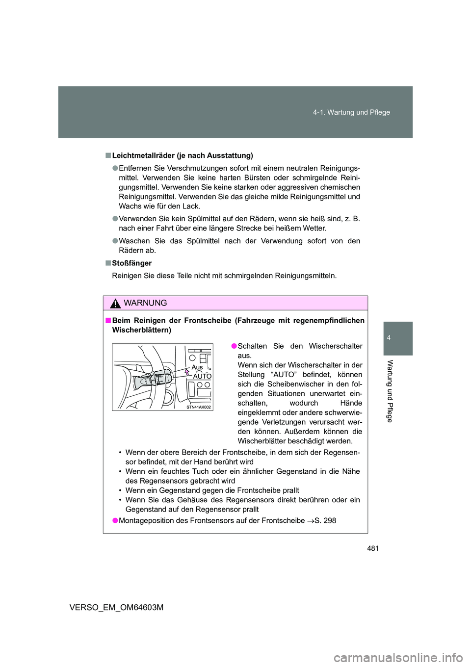 TOYOTA VERSO 2017 Betriebsanleitungen (in German) 481
4-1. Wartung und Pflege
4
Wartung und Pflege
VERSO_EM_OM64603M
■ Leichtmetallräder (je nach Ausstattung)
● Entfernen Sie Verschmutzungen sofort mit einem neutralen Reinigungs-
mittel. Verw TOYOTA VERSO 2017 Betriebsanleitungen (in German) 481
4-1. Wartung und Pflege
4
Wartung und Pflege
VERSO_EM_OM64603M
■ Leichtmetallräder (je nach Ausstattung)
● Entfernen Sie Verschmutzungen sofort mit einem neutralen Reinigungs-
mittel. Verw