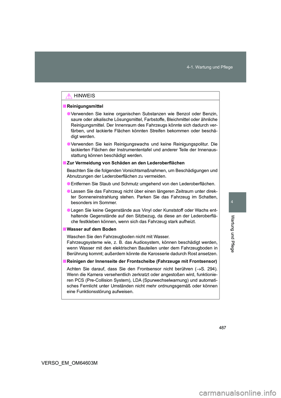 TOYOTA VERSO 2017 Betriebsanleitungen (in German) 487
4-1. Wartung und Pflege
4
Wartung und Pflege
VERSO_EM_OM64603M
HINWEIS
■ Reinigungsmittel
● Verwenden Sie keine organischen Substanzen wie Benzol oder Benzin,
saure oder alkalische Lösungs TOYOTA VERSO 2017 Betriebsanleitungen (in German) 487
4-1. Wartung und Pflege
4
Wartung und Pflege
VERSO_EM_OM64603M
HINWEIS
■ Reinigungsmittel
● Verwenden Sie keine organischen Substanzen wie Benzol oder Benzin,
saure oder alkalische Lösungs