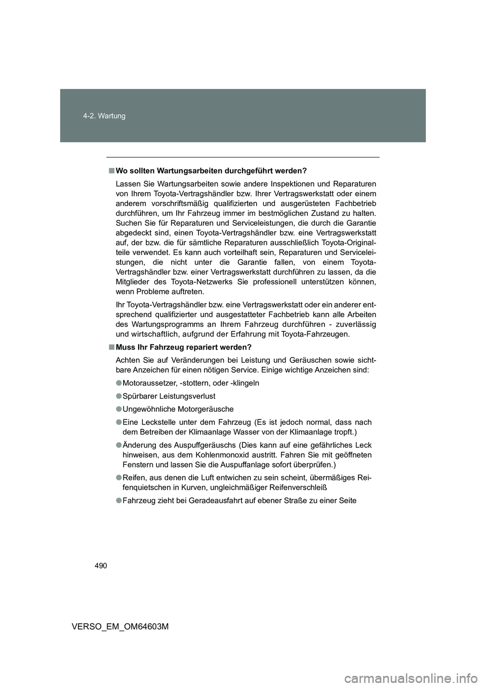 TOYOTA VERSO 2017 Betriebsanleitungen (in German) 490 4-2. Wartung
VERSO_EM_OM64603M
■Wo sollten Wartungsarbeiten durchgeführt werden?
Lassen Sie Wartungsarbeiten sowie andere Inspektionen und Reparaturen
von Ihrem Toyota-Vertragshändler bzw. Ihr TOYOTA VERSO 2017 Betriebsanleitungen (in German) 490 4-2. Wartung
VERSO_EM_OM64603M
■Wo sollten Wartungsarbeiten durchgeführt werden?
Lassen Sie Wartungsarbeiten sowie andere Inspektionen und Reparaturen
von Ihrem Toyota-Vertragshändler bzw. Ihr