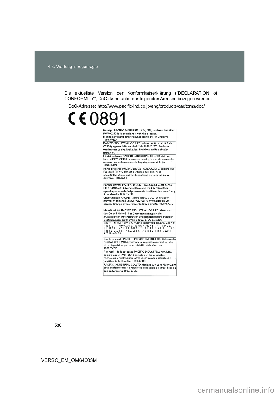 TOYOTA VERSO 2017  Betriebsanleitungen (in German) 530 4-3. Wartung in Eigenregie
VERSO_EM_OM64603M
Die aktuellste Version der Konformitätserklärung (“DECLARATION of
CONFORMITY”, DoC) kann unter der folgenden Adresse bezogen werden:
DoC-Adresse: