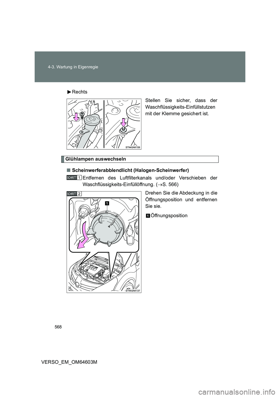 TOYOTA VERSO 2017  Betriebsanleitungen (in German) 568 4-3. Wartung in Eigenregie
VERSO_EM_OM64603MRechts
Stellen Sie sicher, dass der
Waschflüssigkeits-Einfüllstutzen
mit der Klemme gesichert ist.
Glühlampen auswechseln
■Scheinwerferabblendlicht