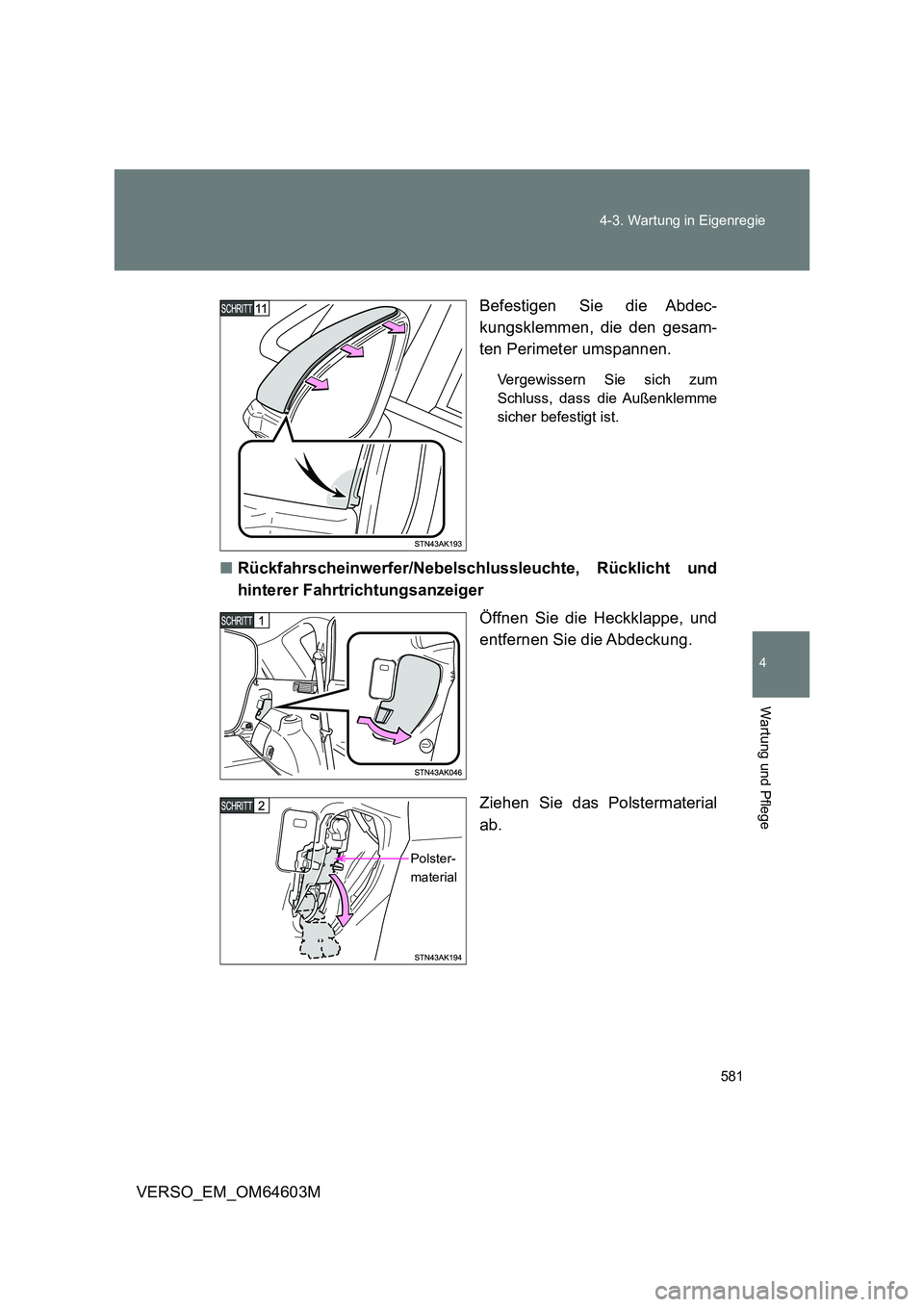 TOYOTA VERSO 2017 Betriebsanleitungen (in German) 581
4-3. Wartung in Eigenregie
4
Wartung und Pflege
VERSO_EM_OM64603M
Befestigen Sie die Abdec-
kungsklemmen, die den gesam-
ten Perimeter umspannen.
Vergewissern Sie sich zum
Schluss, dass die A TOYOTA VERSO 2017 Betriebsanleitungen (in German) 581
4-3. Wartung in Eigenregie
4
Wartung und Pflege
VERSO_EM_OM64603M
Befestigen Sie die Abdec-
kungsklemmen, die den gesam-
ten Perimeter umspannen.
Vergewissern Sie sich zum
Schluss, dass die A