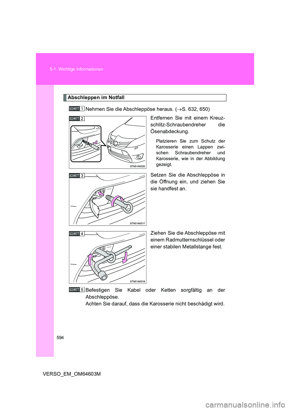 TOYOTA VERSO 2017 Betriebsanleitungen (in German) 594
5-1. Wichtige Informationen
VERSO_EM_OM64603M
Abschleppen im Notfall
Nehmen Sie die Abschleppöse heraus. ( S. 632, 650)
Entfernen Sie mit einem Kreuz-
schlitz-Schraubendreher die
Ösenabd TOYOTA VERSO 2017 Betriebsanleitungen (in German) 594
5-1. Wichtige Informationen
VERSO_EM_OM64603M
Abschleppen im Notfall
Nehmen Sie die Abschleppöse heraus. ( S. 632, 650)
Entfernen Sie mit einem Kreuz-
schlitz-Schraubendreher die
Ösenabd