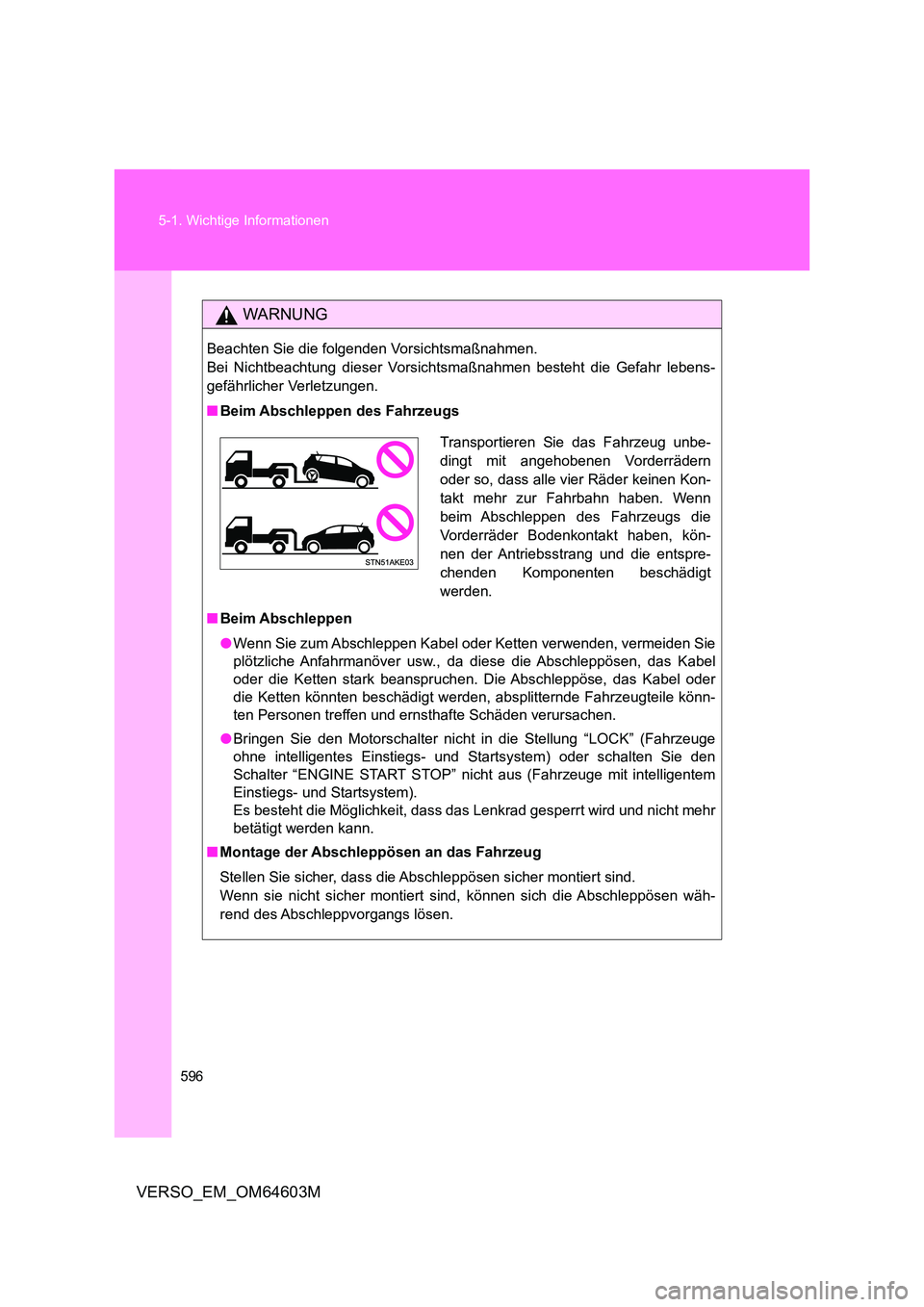 TOYOTA VERSO 2017 Betriebsanleitungen (in German) 596
5-1. Wichtige Informationen
VERSO_EM_OM64603M
WARNUNG
Beachten Sie die folgenden Vorsichtsmaßnahmen.
Bei Nichtbeachtung dieser Vorsichtsmaßnahmen besteht die Gefahr lebens-
gefährlicher Verl TOYOTA VERSO 2017 Betriebsanleitungen (in German) 596
5-1. Wichtige Informationen
VERSO_EM_OM64603M
WARNUNG
Beachten Sie die folgenden Vorsichtsmaßnahmen.
Bei Nichtbeachtung dieser Vorsichtsmaßnahmen besteht die Gefahr lebens-
gefährlicher Verl