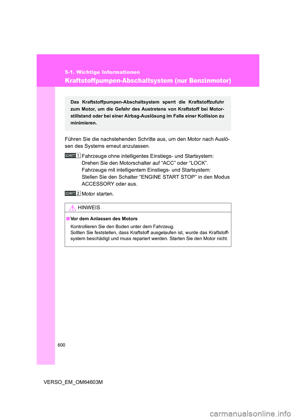 TOYOTA VERSO 2017 Betriebsanleitungen (in German) 600
5-1. Wichtige Informationen
VERSO_EM_OM64603M
Kraftstoffpumpen-Abschaltsystem (nur Benzinmotor)
Führen Sie die nachstehenden Schritte aus, um den Motor nach Auslö-
sen des Systems erneut anzula TOYOTA VERSO 2017 Betriebsanleitungen (in German) 600
5-1. Wichtige Informationen
VERSO_EM_OM64603M
Kraftstoffpumpen-Abschaltsystem (nur Benzinmotor)
Führen Sie die nachstehenden Schritte aus, um den Motor nach Auslö-
sen des Systems erneut anzula