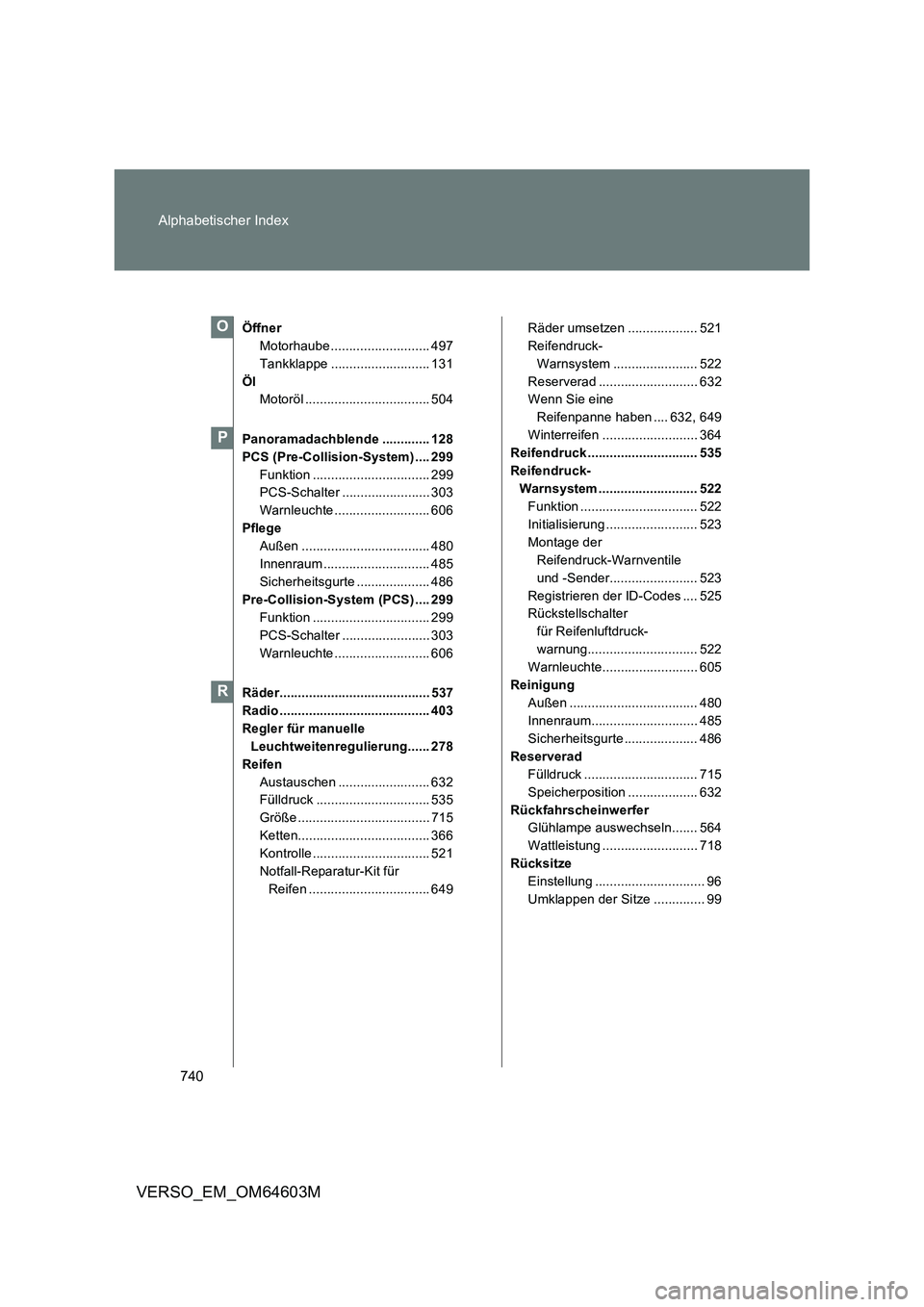 TOYOTA VERSO 2017  Betriebsanleitungen (in German) 740 Alphabetischer Index
VERSO_EM_OM64603M
Öffner
Motorhaube ........................... 497
Tankklappe ........................... 131
Öl
Motoröl .................................. 504
Panoramadac