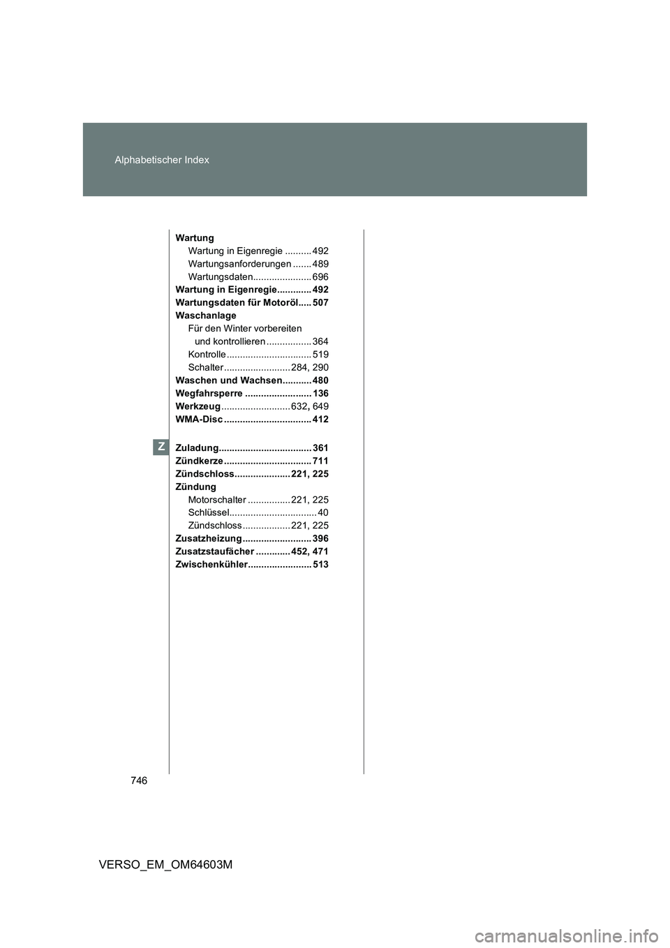 TOYOTA VERSO 2017  Betriebsanleitungen (in German) 746 Alphabetischer Index
VERSO_EM_OM64603M
Wartung
Wartung in Eigenregie .......... 492
Wartungsanforderungen ....... 489
Wartungsdaten...................... 696
Wartung in Eigenregie............. 492