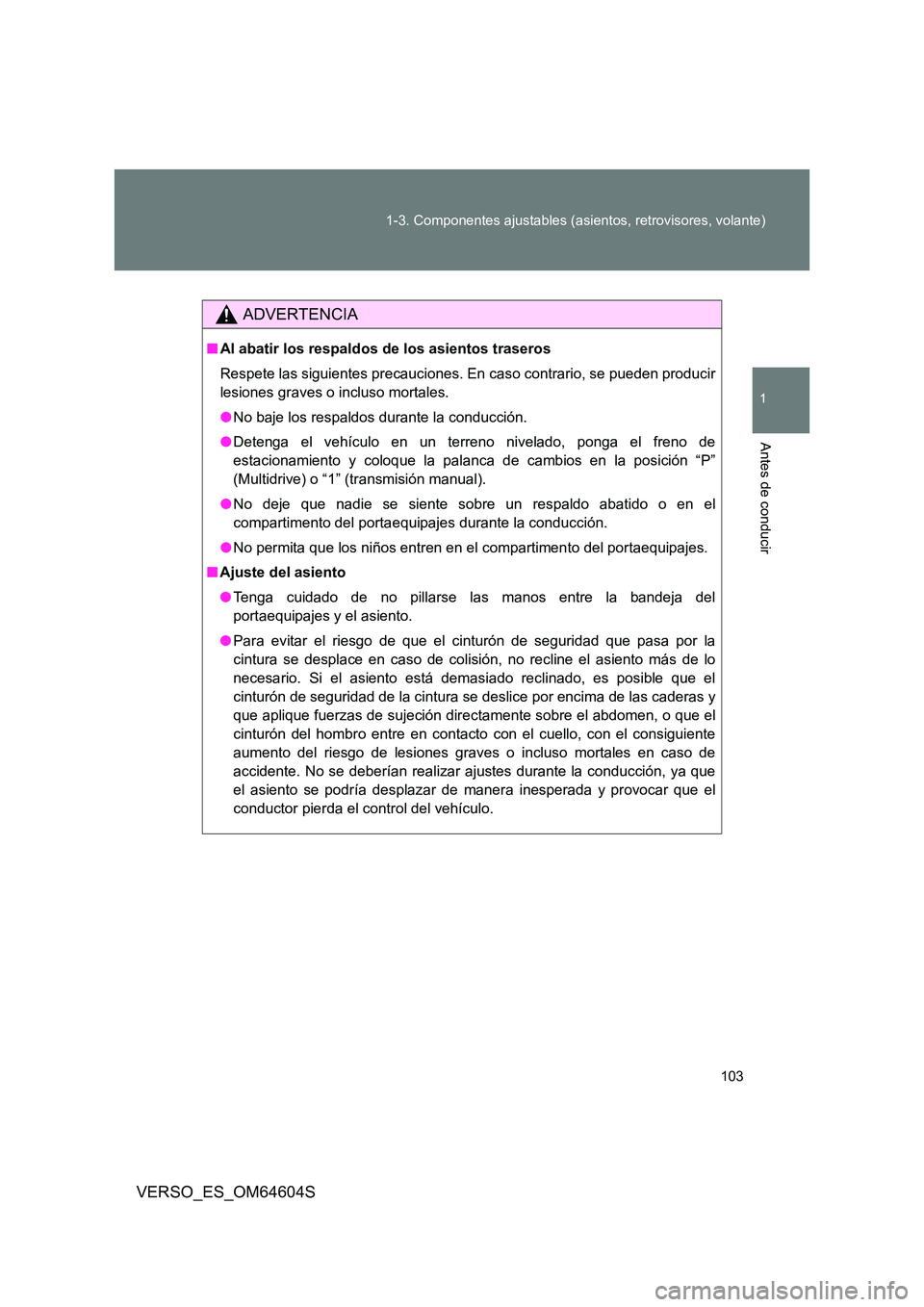 TOYOTA VERSO 2017 Manual del propietario (in Spanish) 103
1-3. Componentes ajustables (asientos, retrovisores, volante)
1
Antes de conducir
VERSO_ES_OM64604S
ADVERTENCIA
■ Al abatir los respaldos de los asientos traseros
Respete las siguientes precau TOYOTA VERSO 2017 Manual del propietario (in Spanish) 103
1-3. Componentes ajustables (asientos, retrovisores, volante)
1
Antes de conducir
VERSO_ES_OM64604S
ADVERTENCIA
■ Al abatir los respaldos de los asientos traseros
Respete las siguientes precau