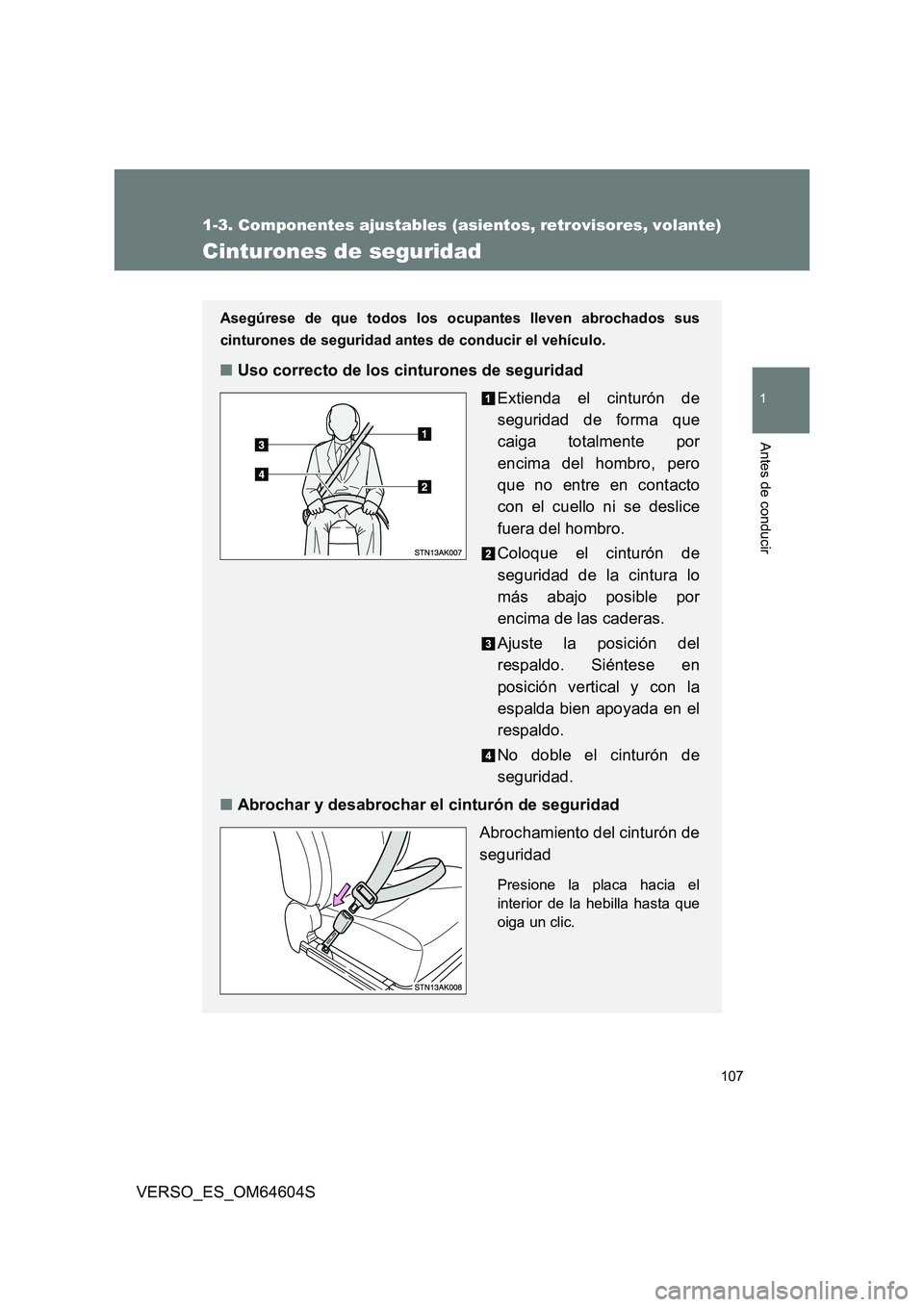 TOYOTA VERSO 2017 Manual del propietario (in Spanish) 107
1
1-3. Componentes ajustables (asientos, retrovisores, volante)
Antes de conducir
VERSO_ES_OM64604S
Cinturones de seguridad
Asegúrese de que todos los ocupantes lleven abrochados sus
cinturones TOYOTA VERSO 2017 Manual del propietario (in Spanish) 107
1
1-3. Componentes ajustables (asientos, retrovisores, volante)
Antes de conducir
VERSO_ES_OM64604S
Cinturones de seguridad
Asegúrese de que todos los ocupantes lleven abrochados sus
cinturones