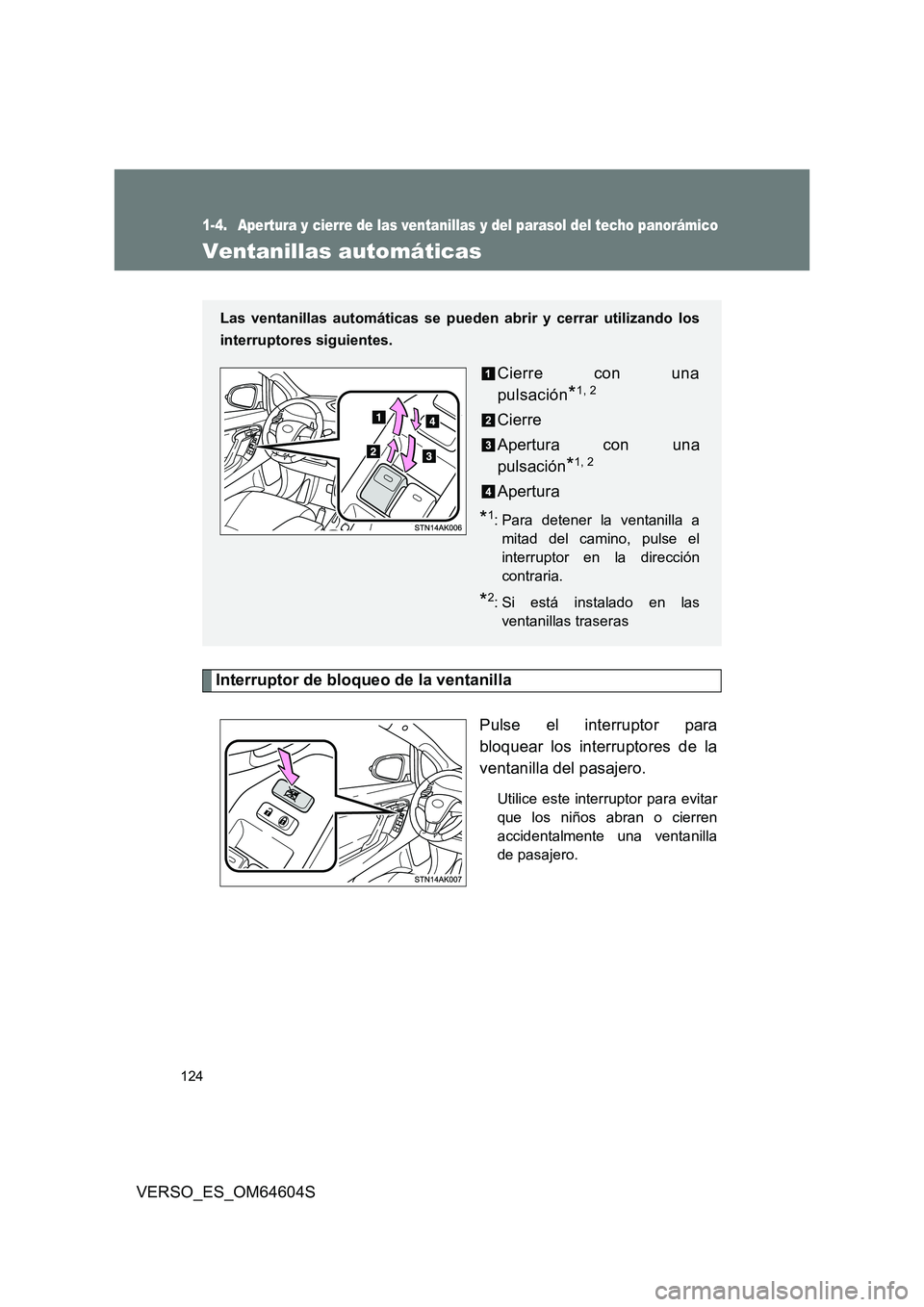 TOYOTA VERSO 2017 Manual del propietario (in Spanish) 124
VERSO_ES_OM64604S
1-4. Apertura y cierre de las ventanillas y del parasol del techo panorámico
Ventanillas automáticas
Interruptor de bloqueo de la ventanilla
Pulse el interruptor para
bloquea TOYOTA VERSO 2017 Manual del propietario (in Spanish) 124
VERSO_ES_OM64604S
1-4. Apertura y cierre de las ventanillas y del parasol del techo panorámico
Ventanillas automáticas
Interruptor de bloqueo de la ventanilla
Pulse el interruptor para
bloquea