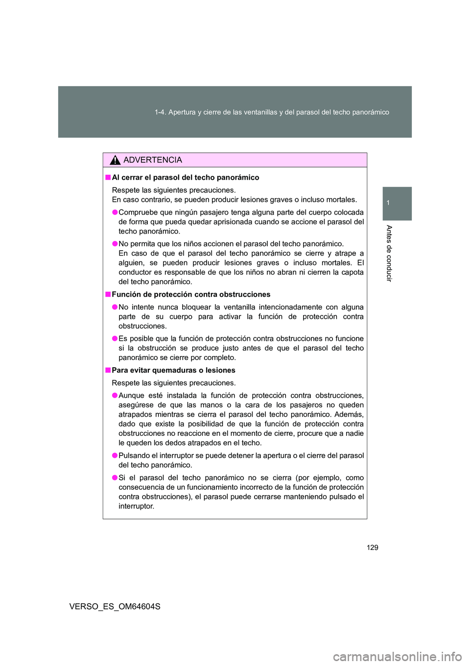 TOYOTA VERSO 2017 Manual del propietario (in Spanish) 129
1-4. Apertura y cierre de las ventanillas y del parasol del techo panorámico
1
Antes de conducir
VERSO_ES_OM64604S
ADVERTENCIA
■ Al cerrar el parasol del techo panorámico
Respete las siguien TOYOTA VERSO 2017 Manual del propietario (in Spanish) 129
1-4. Apertura y cierre de las ventanillas y del parasol del techo panorámico
1
Antes de conducir
VERSO_ES_OM64604S
ADVERTENCIA
■ Al cerrar el parasol del techo panorámico
Respete las siguien