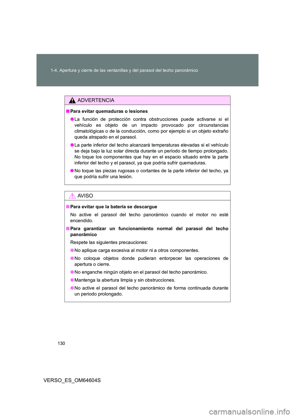 TOYOTA VERSO 2017 Manual del propietario (in Spanish) 130
1-4. Apertura y cierre de las ventanillas y del parasol del techo panorámico
VERSO_ES_OM64604S
ADVERTENCIA
■ Para evitar quemaduras o lesiones
● La función de protección contra obstruccio TOYOTA VERSO 2017 Manual del propietario (in Spanish) 130
1-4. Apertura y cierre de las ventanillas y del parasol del techo panorámico
VERSO_ES_OM64604S
ADVERTENCIA
■ Para evitar quemaduras o lesiones
● La función de protección contra obstruccio