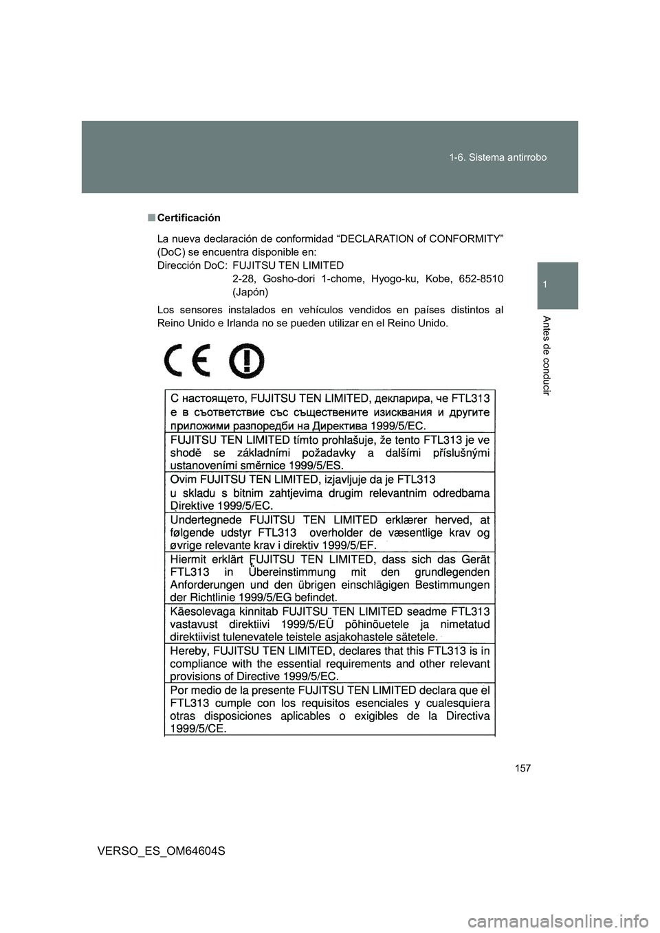 TOYOTA VERSO 2017  Manual del propietario (in Spanish) 157 
1-6. Sistema antirrobo
1
Antes de conducir
VERSO_ES_OM64604S
■ Certificación
La nueva declaración de conformidad “DECLARATION of CONFORMITY” 
(DoC) se encuentra disponible en:
Dirección 