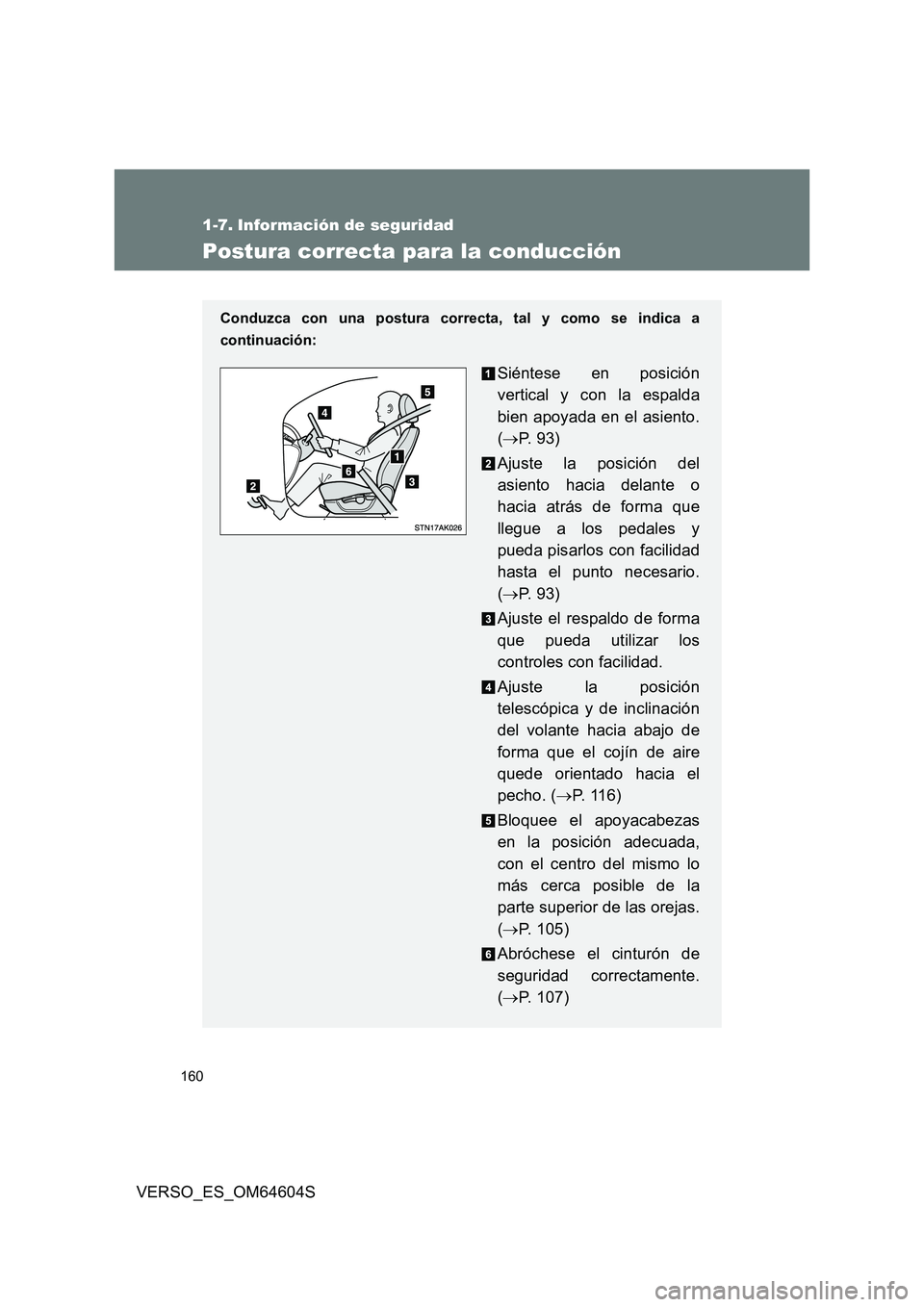 TOYOTA VERSO 2017  Manual del propietario (in Spanish) 160
VERSO_ES_OM64604S
1-7. Información de seguridad
Postura correcta para la conducción
Conduzca con una postura correcta, tal y como se indica a 
continuación:
Siéntese en posición 
vertical y c