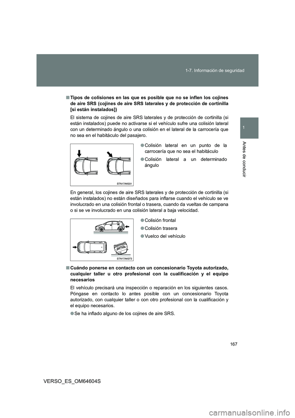 TOYOTA VERSO 2017 Manual del propietario (in Spanish) 167
1-7. Información de seguridad
1
Antes de conducir
VERSO_ES_OM64604S
■ Tipos de colisiones en las que es posible que no se inflen los cojines
de aire SRS (cojines de aire SRS laterales y de pr TOYOTA VERSO 2017 Manual del propietario (in Spanish) 167
1-7. Información de seguridad
1
Antes de conducir
VERSO_ES_OM64604S
■ Tipos de colisiones en las que es posible que no se inflen los cojines
de aire SRS (cojines de aire SRS laterales y de pr