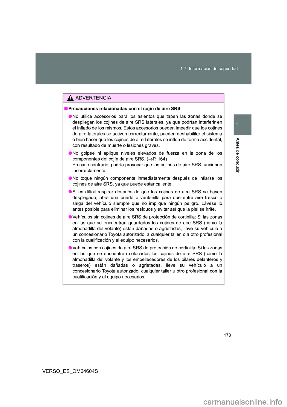 TOYOTA VERSO 2017 Manual del propietario (in Spanish) 173
1-7. Información de seguridad
1
Antes de conducir
VERSO_ES_OM64604S
ADVERTENCIA
■ Precauciones relacionadas con el cojín de aire SRS
● No utilice accesorios para los asientos que tapen las TOYOTA VERSO 2017 Manual del propietario (in Spanish) 173
1-7. Información de seguridad
1
Antes de conducir
VERSO_ES_OM64604S
ADVERTENCIA
■ Precauciones relacionadas con el cojín de aire SRS
● No utilice accesorios para los asientos que tapen las
