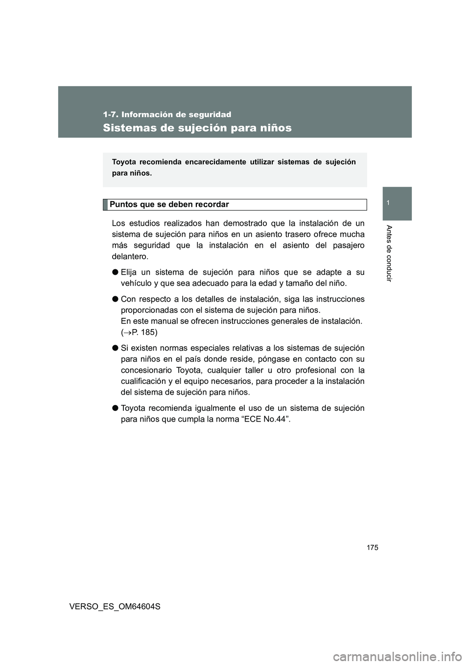 TOYOTA VERSO 2017 Manual del propietario (in Spanish) 175
1
1-7. Información de seguridad
Antes de conducir
VERSO_ES_OM64604S
Sistemas de sujeción para niños
Puntos que se deben recordar
Los estudios realizados han demostrado que la instalación de u TOYOTA VERSO 2017 Manual del propietario (in Spanish) 175
1
1-7. Información de seguridad
Antes de conducir
VERSO_ES_OM64604S
Sistemas de sujeción para niños
Puntos que se deben recordar
Los estudios realizados han demostrado que la instalación de u