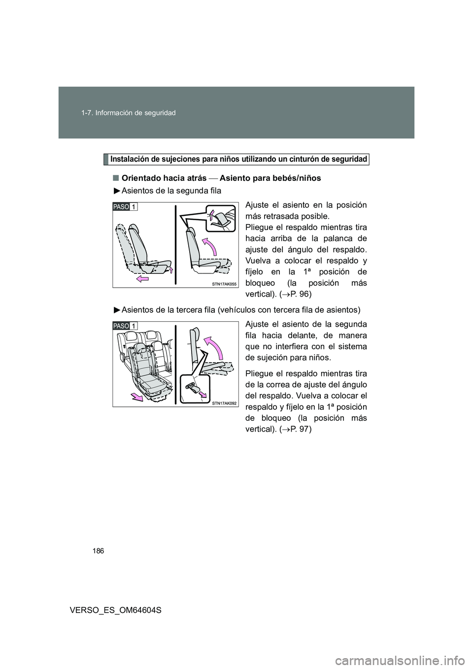 TOYOTA VERSO 2017  Manual del propietario (in Spanish) 186 
1-7. Información de seguridad
VERSO_ES_OM64604S
Instalación de sujeciones para niños utilizando un cinturón de seguridad
■ Orientado hacia atrás Asiento para bebés/niños 
Asientos 