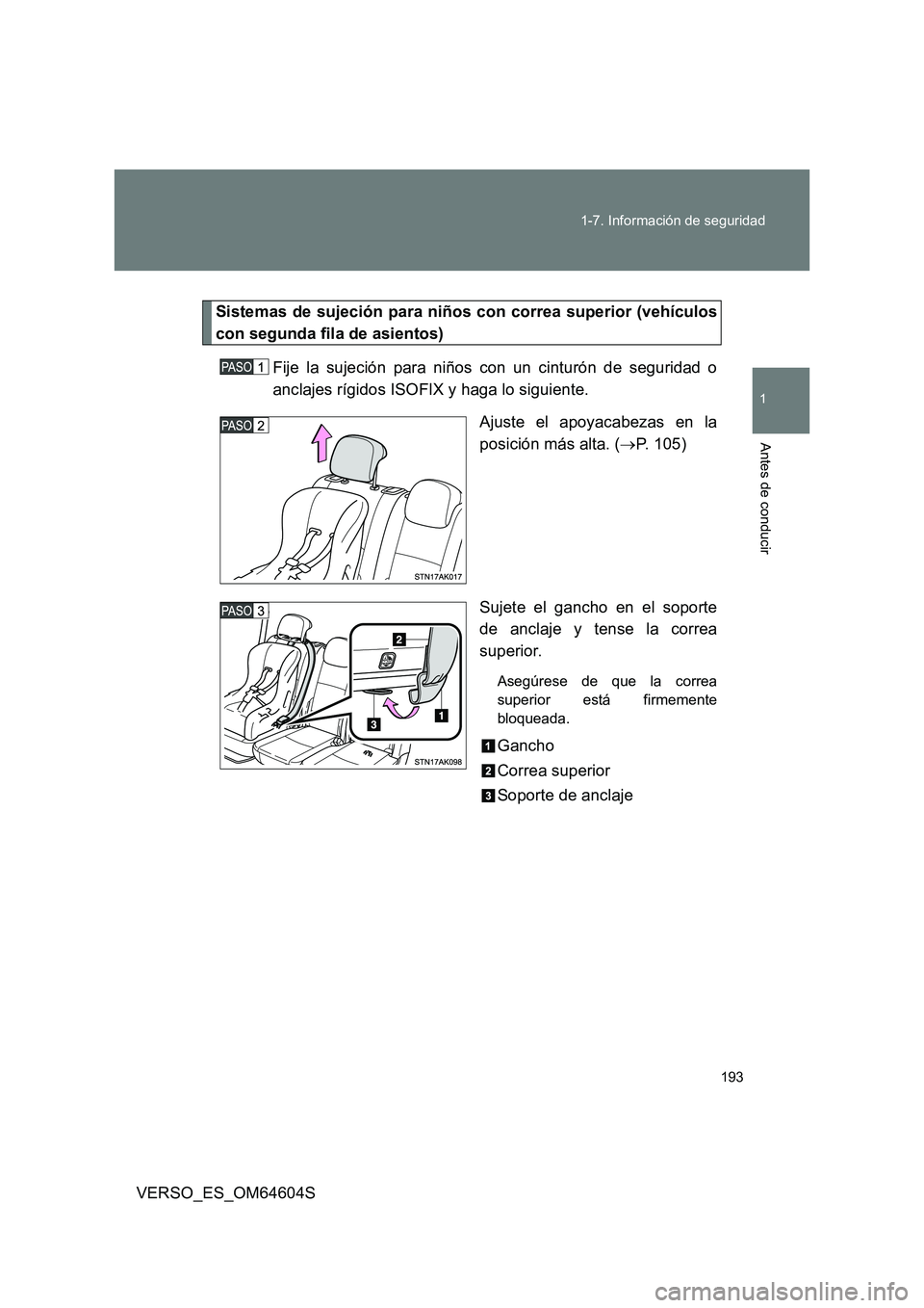 TOYOTA VERSO 2017  Manual del propietario (in Spanish) 193 
1-7. Información de seguridad
1
Antes de conducir
VERSO_ES_OM64604S
Sistemas de sujeción para niños con correa superior (vehículos 
con segunda fila de asientos) 
Fije la sujeción para niño