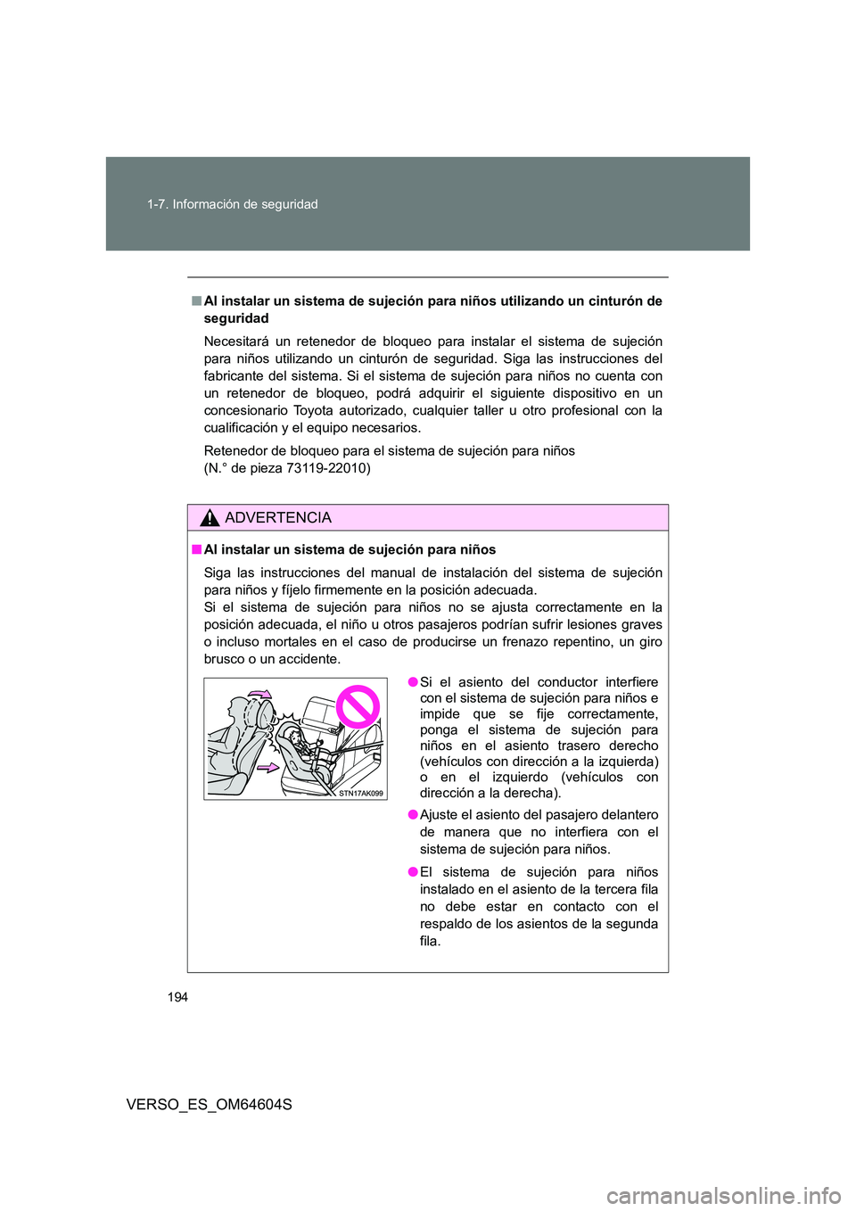 TOYOTA VERSO 2017  Manual del propietario (in Spanish) 194 
1-7. Información de seguridad
VERSO_ES_OM64604S
■ Al instalar un sistema de sujeción para niños utilizando un cinturón de 
seguridad 
Necesitará un retenedor de bloqueo para instalar el si