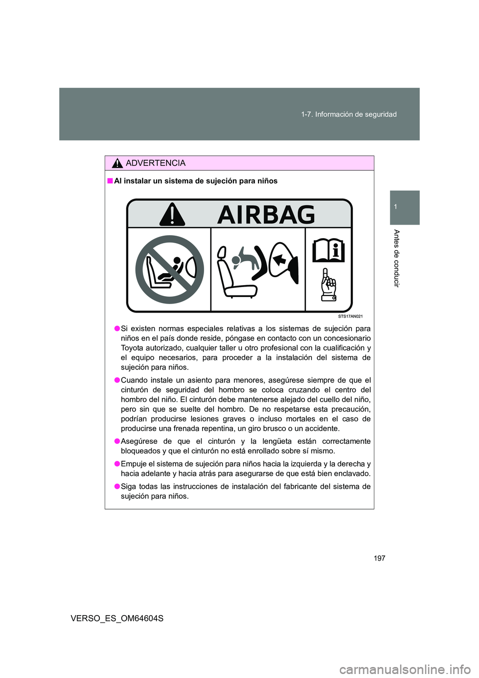 TOYOTA VERSO 2017  Manual del propietario (in Spanish) 197 
1-7. Información de seguridad
1
Antes de conducir
VERSO_ES_OM64604S
ADVERTENCIA
■ Al instalar un sistema de sujeción para niños 
● Si existen normas especiales relativas a los sistemas de 