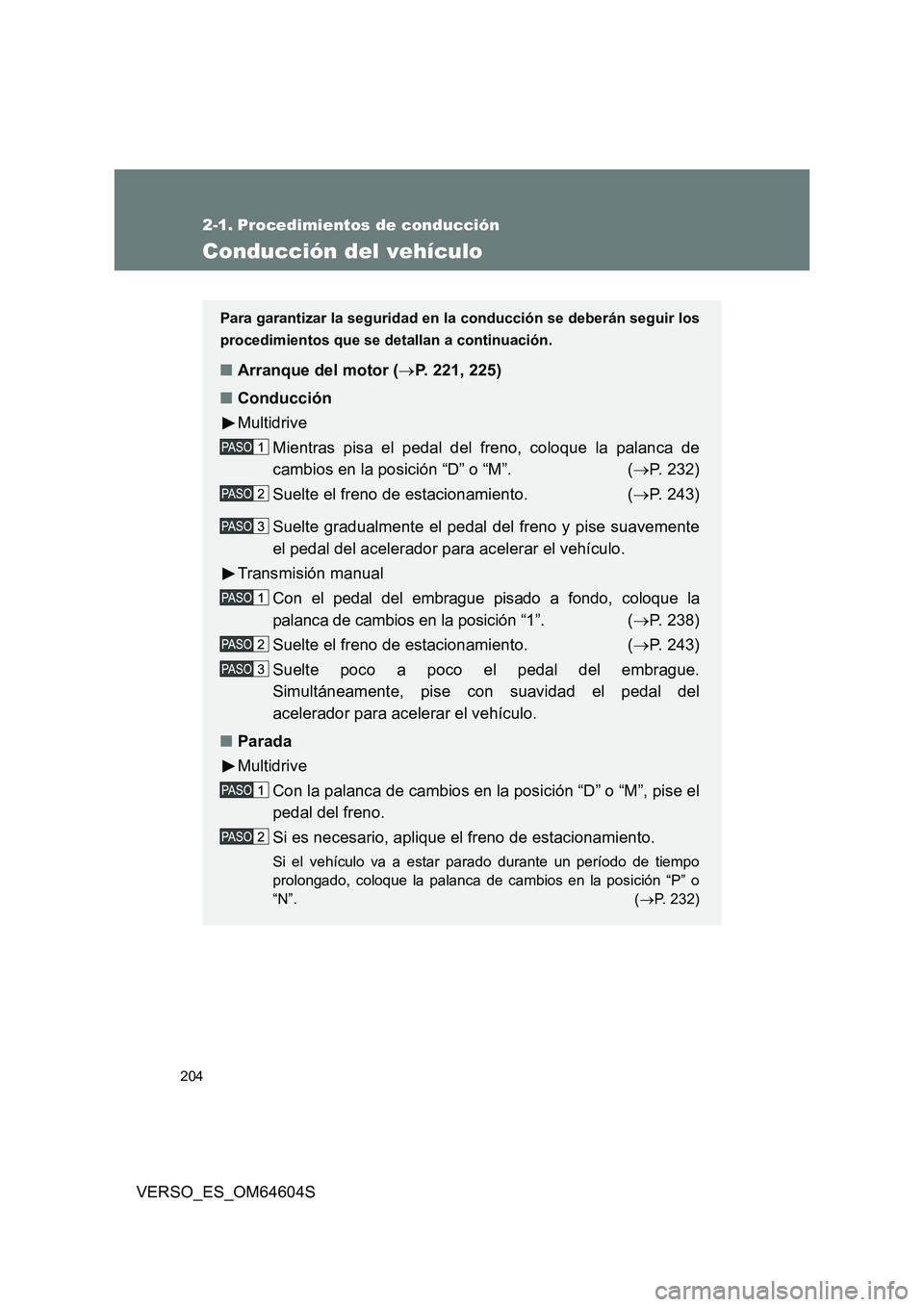 TOYOTA VERSO 2017  Manual del propietario (in Spanish) 204
VERSO_ES_OM64604S
2-1. Procedimientos de conducción
Conducción del vehículo
Para garantizar la seguridad en la conducción se deberán seguir los 
procedimientos que se detallan a continuación
