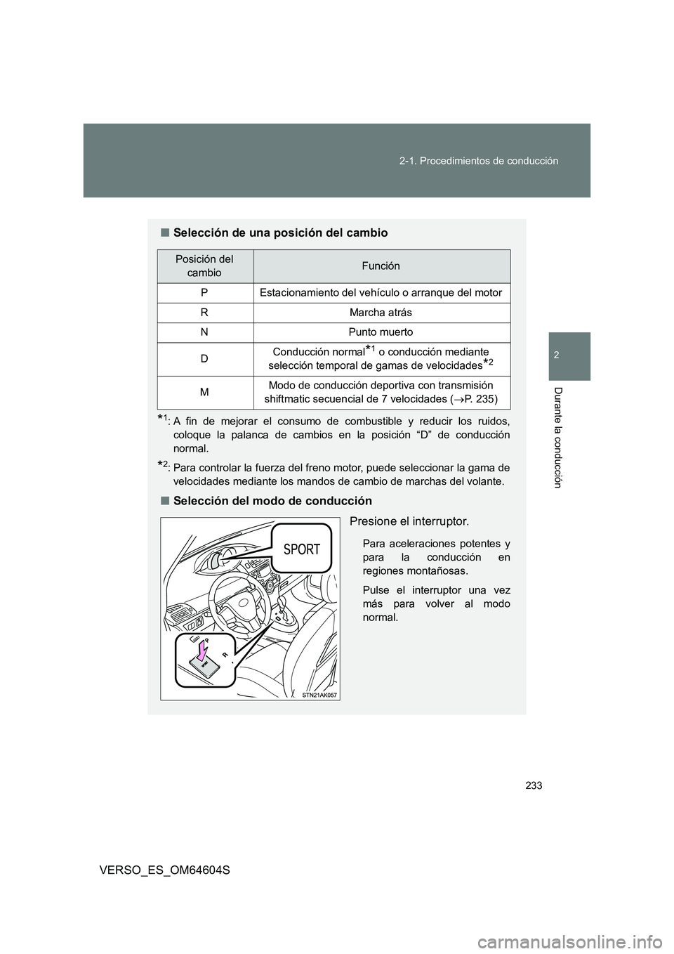TOYOTA VERSO 2017  Manual del propietario (in Spanish) 233 
2-1. Procedimientos de conducción
2
Durante la conducción
VERSO_ES_OM64604S
■ Selección de una posición del cambio
*1: A fin de mejorar el consumo de combustible y reducir los ruidos, 
colo