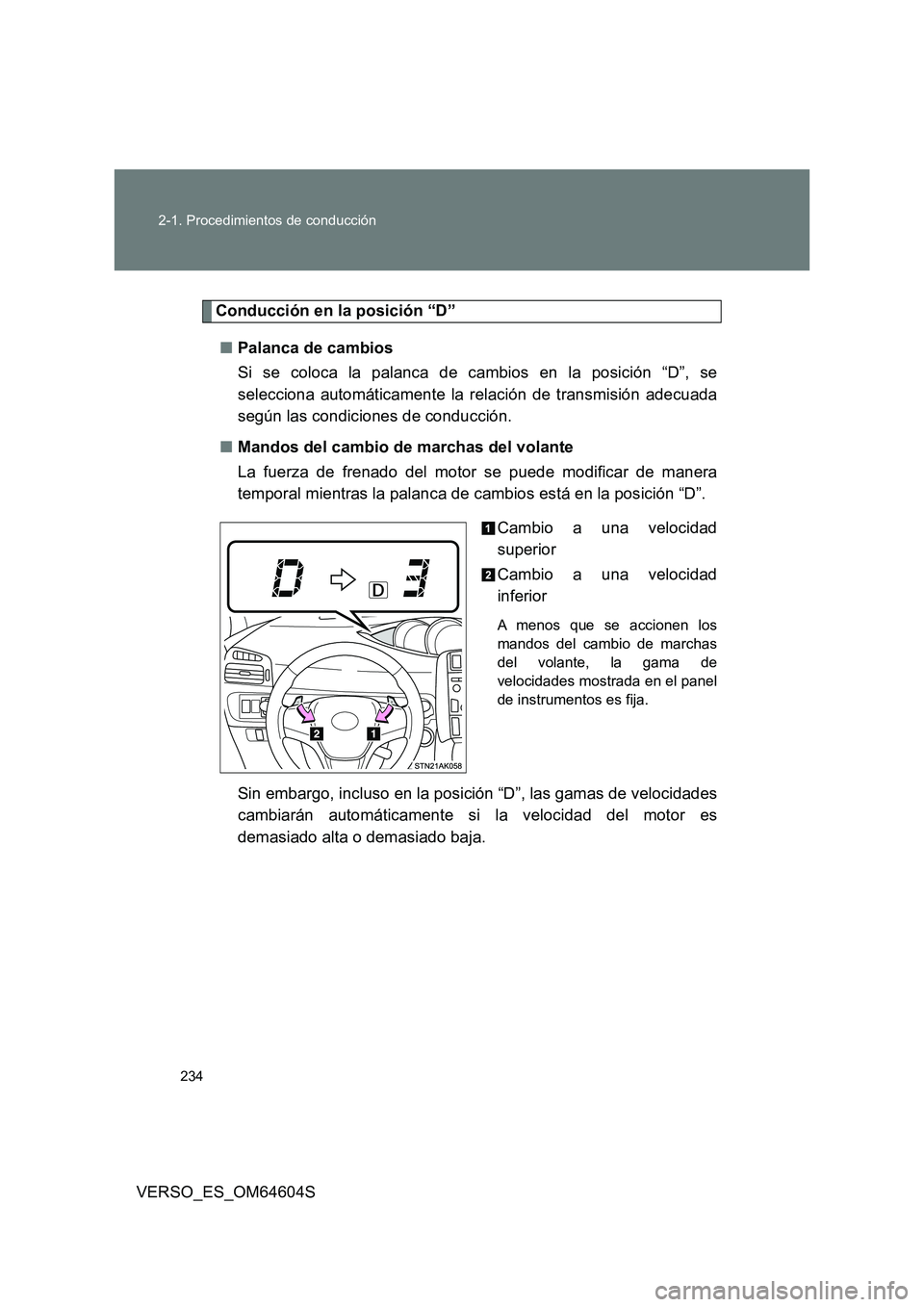 TOYOTA VERSO 2017  Manual del propietario (in Spanish) 234 
2-1. Procedimientos de conducción
VERSO_ES_OM64604S
Conducción en la posición “D” 
■ Palanca de cambios  
Si se coloca la palanca de cambios en la posición “D”, se 
selecciona autom