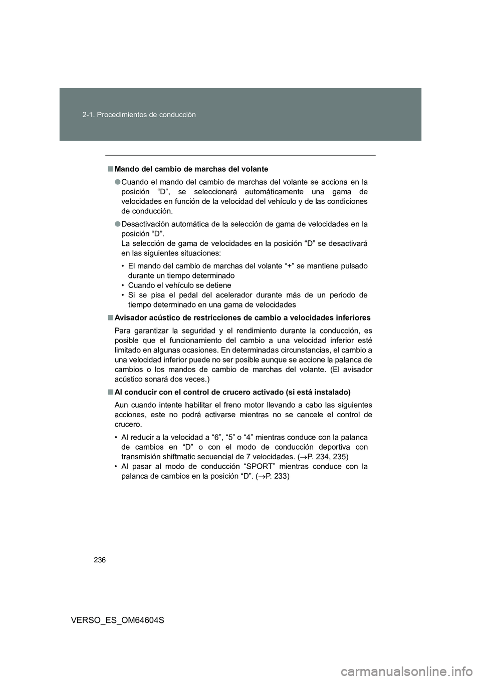 TOYOTA VERSO 2017  Manual del propietario (in Spanish) 236 
2-1. Procedimientos de conducción
VERSO_ES_OM64604S
■ Mando del cambio de marchas del volante 
● Cuando el mando del cambio de marchas del volante se acciona en la 
posición “D”, se sel