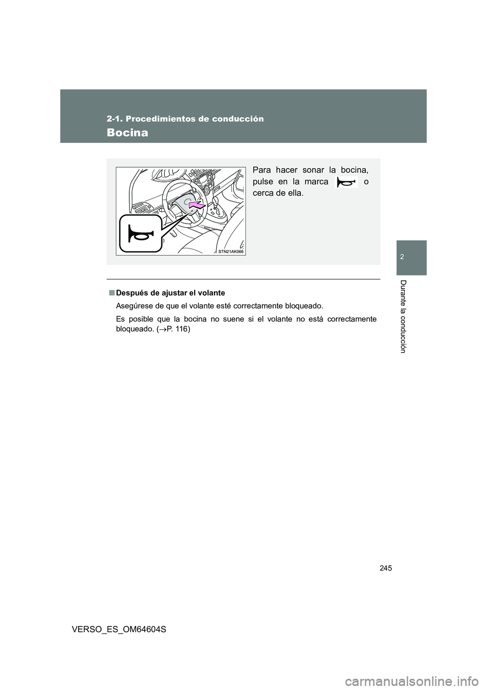 TOYOTA VERSO 2017  Manual del propietario (in Spanish) 245
2-1. Procedimientos de conducción
2
Durante la conducción
VERSO_ES_OM64604S
Bocina
■Después de ajustar el volante 
Asegúrese de que el volante esté correctamente bloqueado. 
Es posible que 