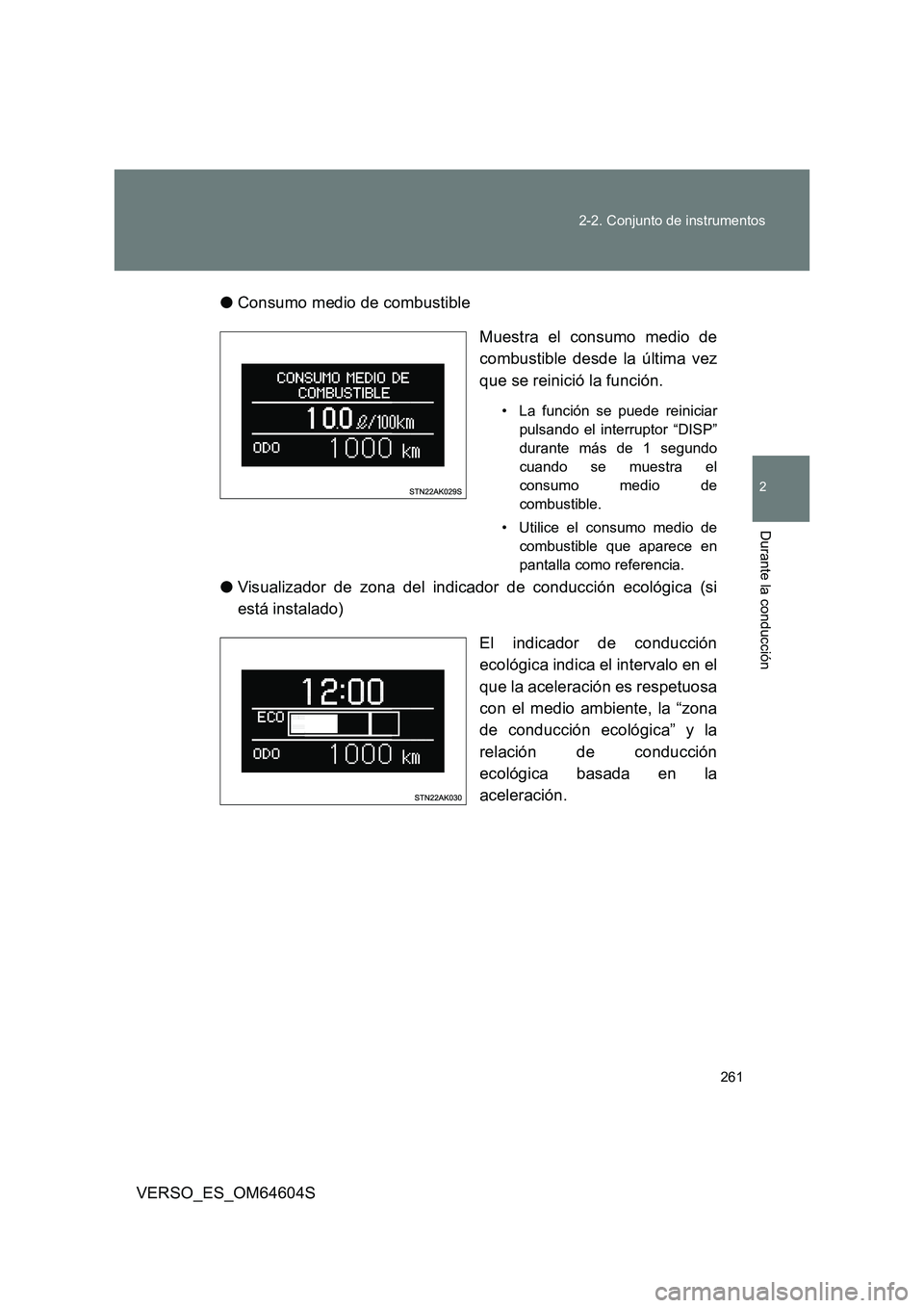 TOYOTA VERSO 2017  Manual del propietario (in Spanish) 261 
2-2. Conjunto de instrumentos
2
Durante la conducción
VERSO_ES_OM64604S 
● Consumo medio de combustible 
Muestra el consumo medio de 
combustible desde la última vez 
que se reinició la func