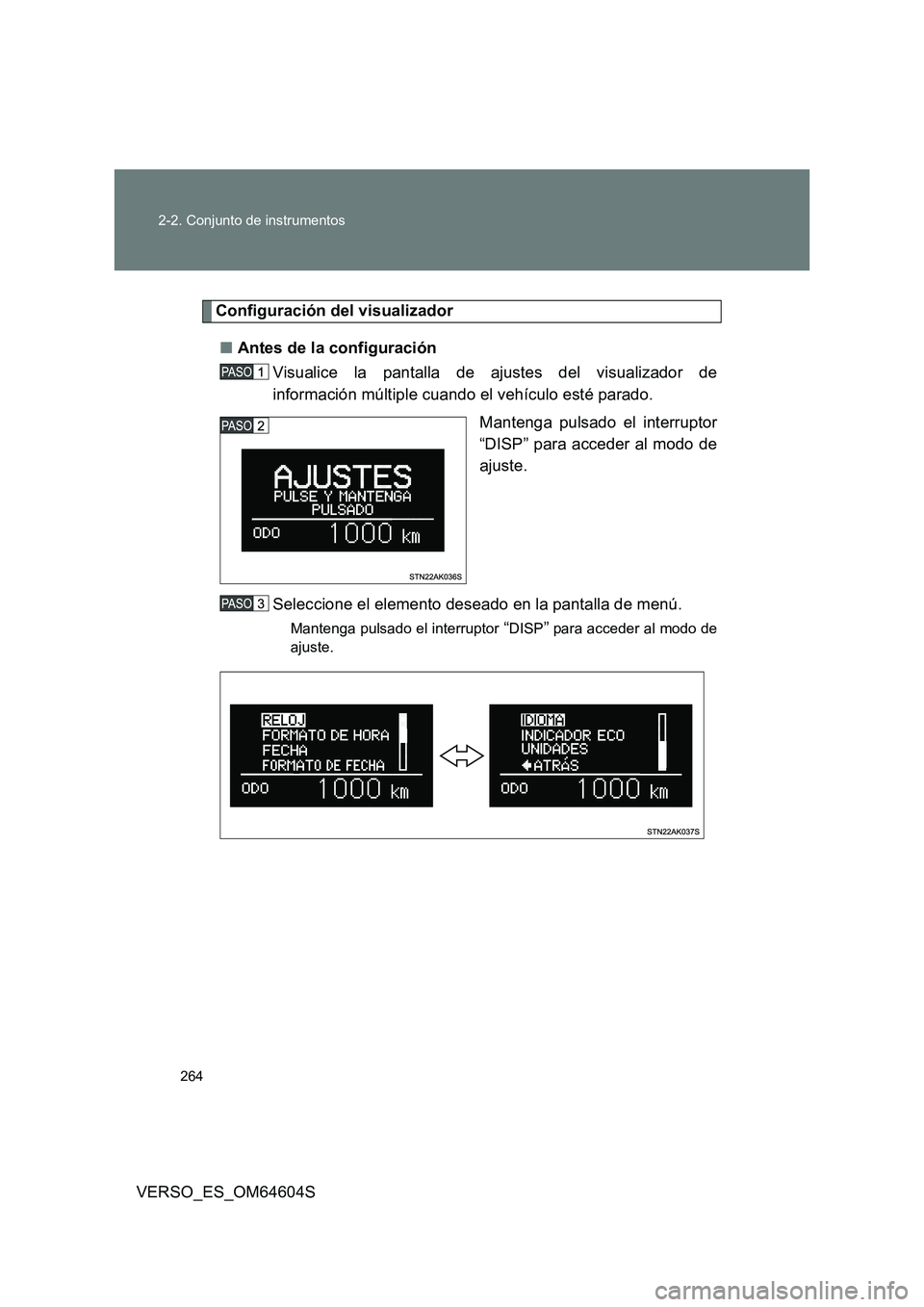 TOYOTA VERSO 2017  Manual del propietario (in Spanish) 264 
2-2. Conjunto de instrumentos
VERSO_ES_OM64604S
Configuración del visualizador 
■ Antes de la configuración 
Visualice la pantalla de ajustes del visualizador de 
información múltiple cuand