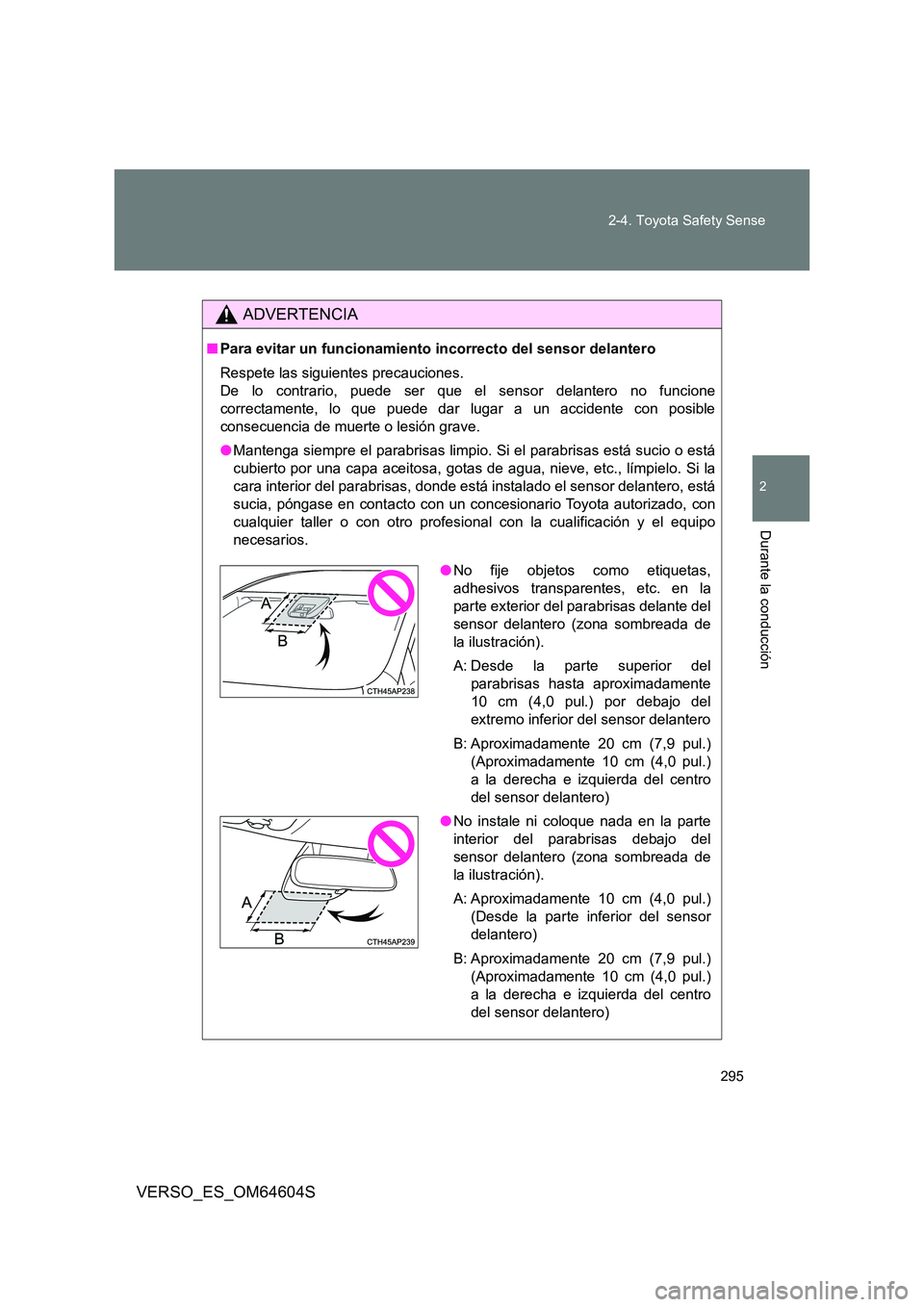 TOYOTA VERSO 2017 Manual del propietario (in Spanish) 295
2-4. Toyota Safety Sense
VERSO_ES_OM64604S
2
Durante la conducción
ADVERTENCIA
■ Para evitar un funcionamiento incorrecto del sensor delantero
Respete las siguientes precauciones.
De lo con TOYOTA VERSO 2017 Manual del propietario (in Spanish) 295
2-4. Toyota Safety Sense
VERSO_ES_OM64604S
2
Durante la conducción
ADVERTENCIA
■ Para evitar un funcionamiento incorrecto del sensor delantero
Respete las siguientes precauciones.
De lo con