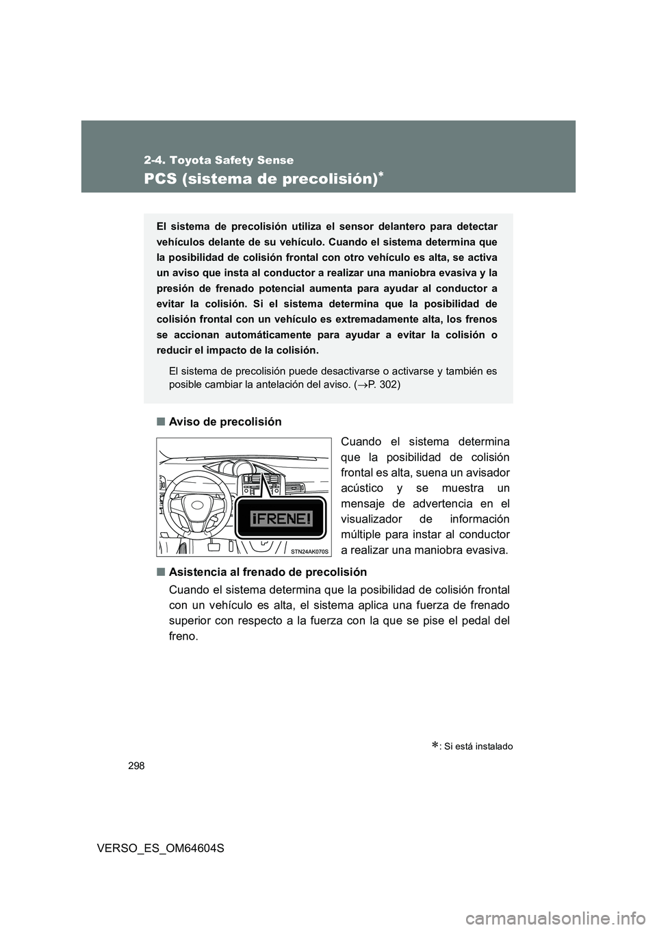 TOYOTA VERSO 2017 Manual del propietario (in Spanish) 298
2-4. Toyota Safety Sense
VERSO_ES_OM64604S
PCS (sistema de precolisión)
■Aviso de precolisión
Cuando el sistema determina
que la posibilidad de colisión
frontal es alta, suena un avisado TOYOTA VERSO 2017 Manual del propietario (in Spanish) 298
2-4. Toyota Safety Sense
VERSO_ES_OM64604S
PCS (sistema de precolisión)
■Aviso de precolisión
Cuando el sistema determina
que la posibilidad de colisión
frontal es alta, suena un avisado