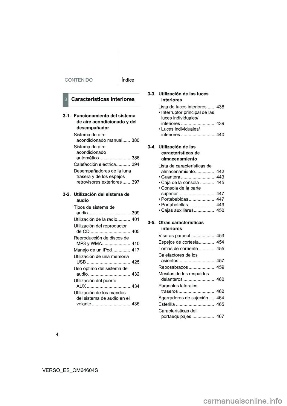 TOYOTA VERSO 2017  Manual del propietario (in Spanish) CONTENIDOÍndice
4
VERSO_ES_OM64604S
3-1. Funcionamiento del sistema  
de aire acondicionado y del 
desempañador 
Sistema de aire  
acondicionado manual......  380 
Sistema de aire  
acondicionado 
a