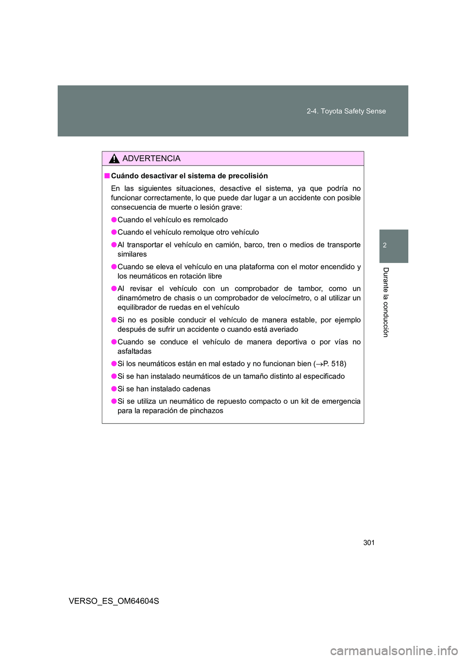 TOYOTA VERSO 2017 Manual del propietario (in Spanish) 301
2-4. Toyota Safety Sense
VERSO_ES_OM64604S
2
Durante la conducción
ADVERTENCIA
■ Cuándo desactivar el sistema de precolisión
En las siguientes situaciones, desactive el sistema, ya que podr TOYOTA VERSO 2017 Manual del propietario (in Spanish) 301
2-4. Toyota Safety Sense
VERSO_ES_OM64604S
2
Durante la conducción
ADVERTENCIA
■ Cuándo desactivar el sistema de precolisión
En las siguientes situaciones, desactive el sistema, ya que podr