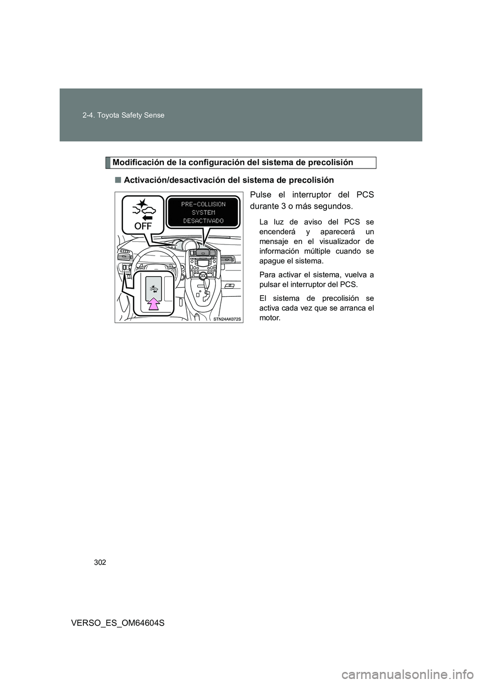 TOYOTA VERSO 2017 Manual del propietario (in Spanish) 302
2-4. Toyota Safety Sense
VERSO_ES_OM64604S
Modificación de la configuración del sistema de precolisión
■ Activación/desactivación del sistema de precolisión
Pulse el interruptor del PCS TOYOTA VERSO 2017 Manual del propietario (in Spanish) 302
2-4. Toyota Safety Sense
VERSO_ES_OM64604S
Modificación de la configuración del sistema de precolisión
■ Activación/desactivación del sistema de precolisión
Pulse el interruptor del PCS