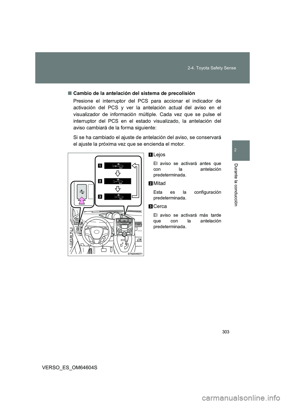 TOYOTA VERSO 2017 Manual del propietario (in Spanish) 303
2-4. Toyota Safety Sense
VERSO_ES_OM64604S
2
Durante la conducción
■ Cambio de la antelación del sistema de precolisión
Presione el interruptor del PCS para accionar el indicador de
activa TOYOTA VERSO 2017 Manual del propietario (in Spanish) 303
2-4. Toyota Safety Sense
VERSO_ES_OM64604S
2
Durante la conducción
■ Cambio de la antelación del sistema de precolisión
Presione el interruptor del PCS para accionar el indicador de
activa