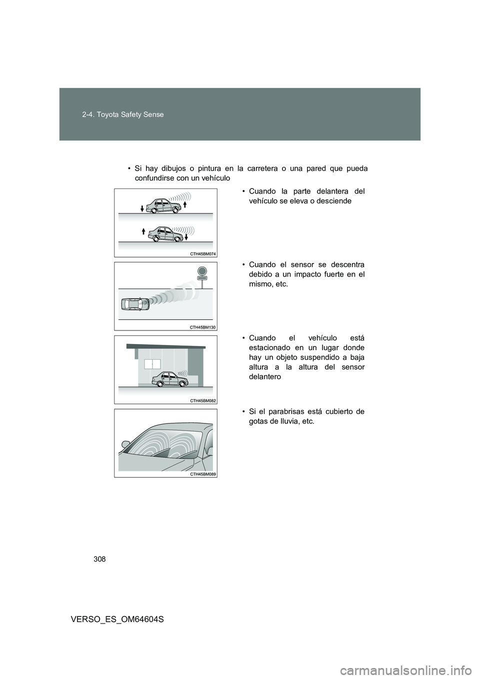 TOYOTA VERSO 2017 Manual del propietario (in Spanish) 308
2-4. Toyota Safety Sense
VERSO_ES_OM64604S
• Si hay dibujos o pintura en la carretera o una pared que pueda
confundirse con un vehículo
• Cuando la parte delantera del
vehículo se eleva o TOYOTA VERSO 2017 Manual del propietario (in Spanish) 308
2-4. Toyota Safety Sense
VERSO_ES_OM64604S
• Si hay dibujos o pintura en la carretera o una pared que pueda
confundirse con un vehículo
• Cuando la parte delantera del
vehículo se eleva o