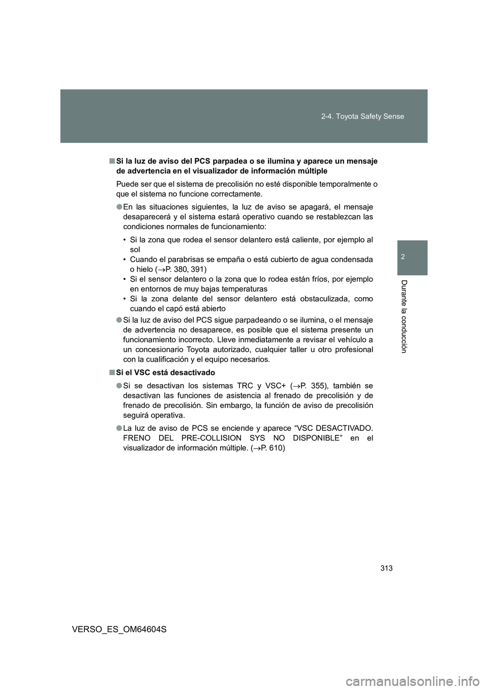 TOYOTA VERSO 2017 Manual del propietario (in Spanish) 313
2-4. Toyota Safety Sense
VERSO_ES_OM64604S
2
Durante la conducción
■ Si la luz de aviso del PCS parpadea o se ilumina y aparece un mensaje
de advertencia en el visualizador de información m TOYOTA VERSO 2017 Manual del propietario (in Spanish) 313
2-4. Toyota Safety Sense
VERSO_ES_OM64604S
2
Durante la conducción
■ Si la luz de aviso del PCS parpadea o se ilumina y aparece un mensaje
de advertencia en el visualizador de información m